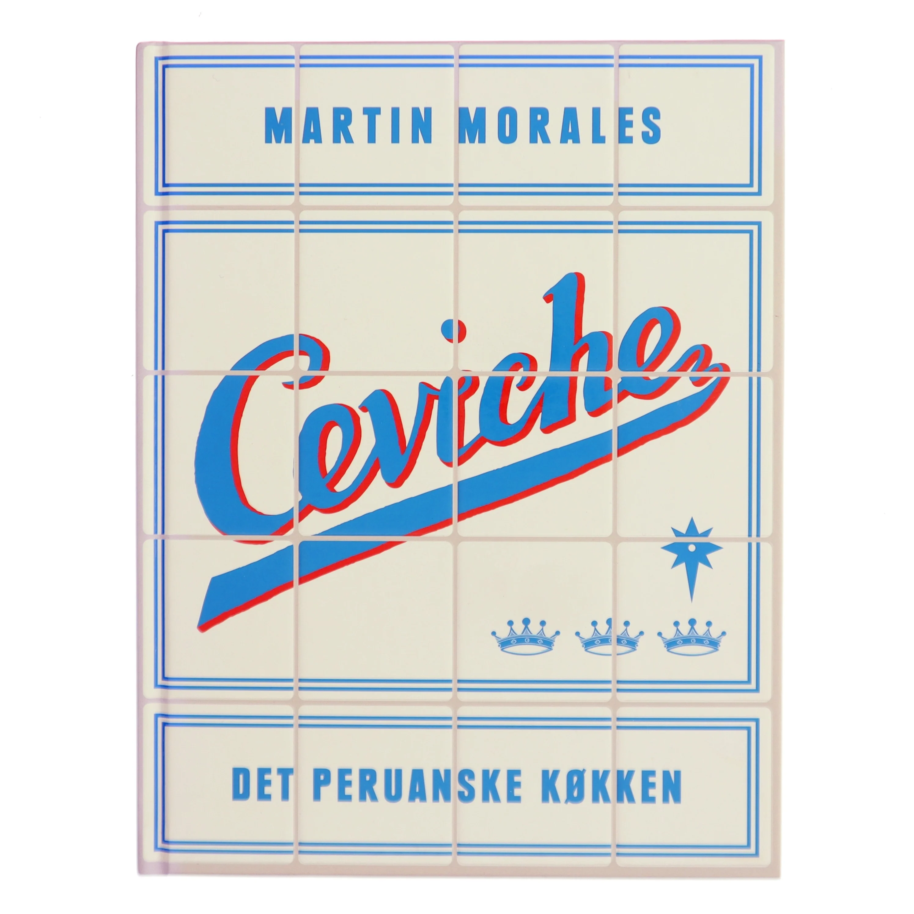 Ceviche : det peruanske køkken af Martin Morales (Bog)