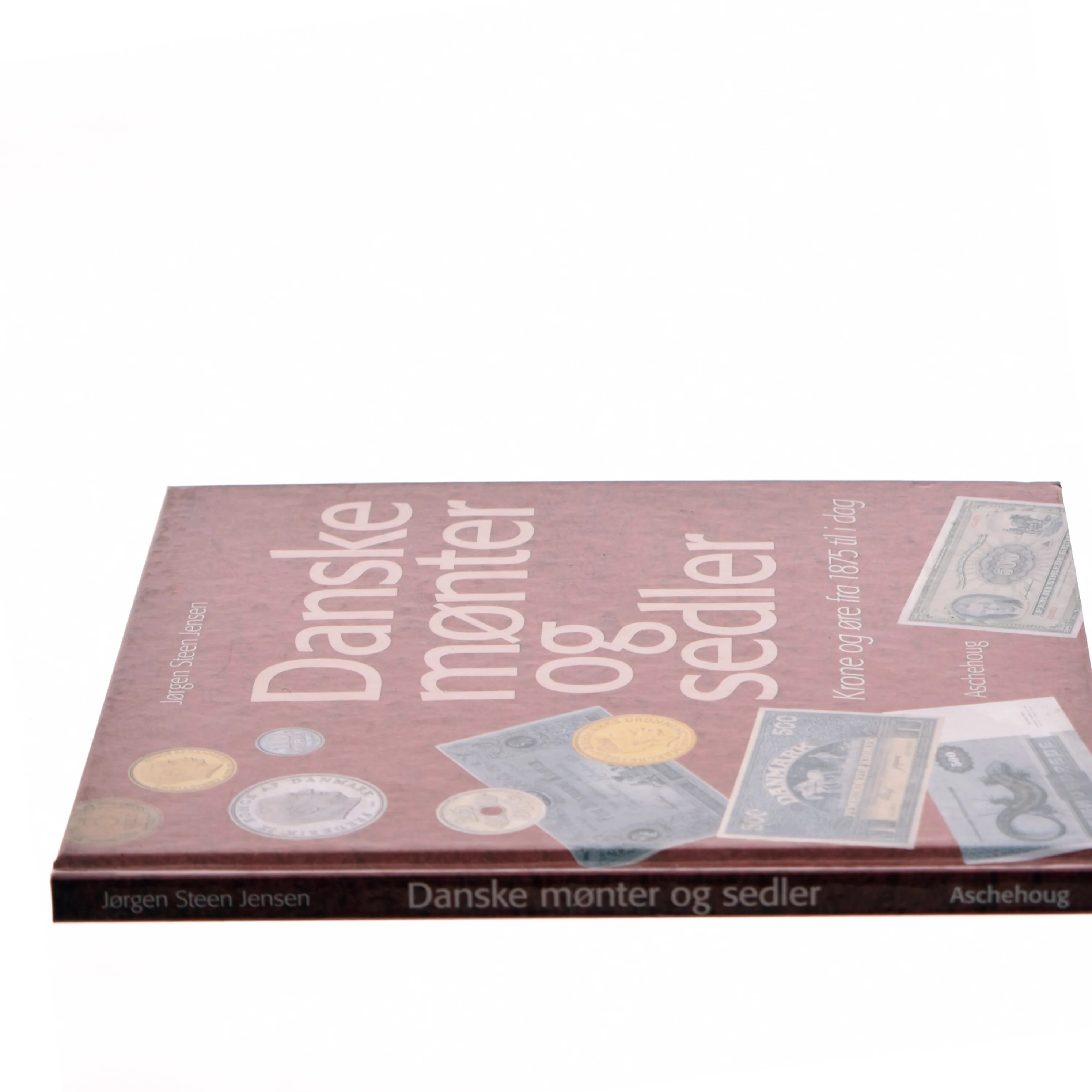 Danske mønter og sedler : krone og øre fra 1875 til i dag af Jørgen Steen Jensen (Bog)