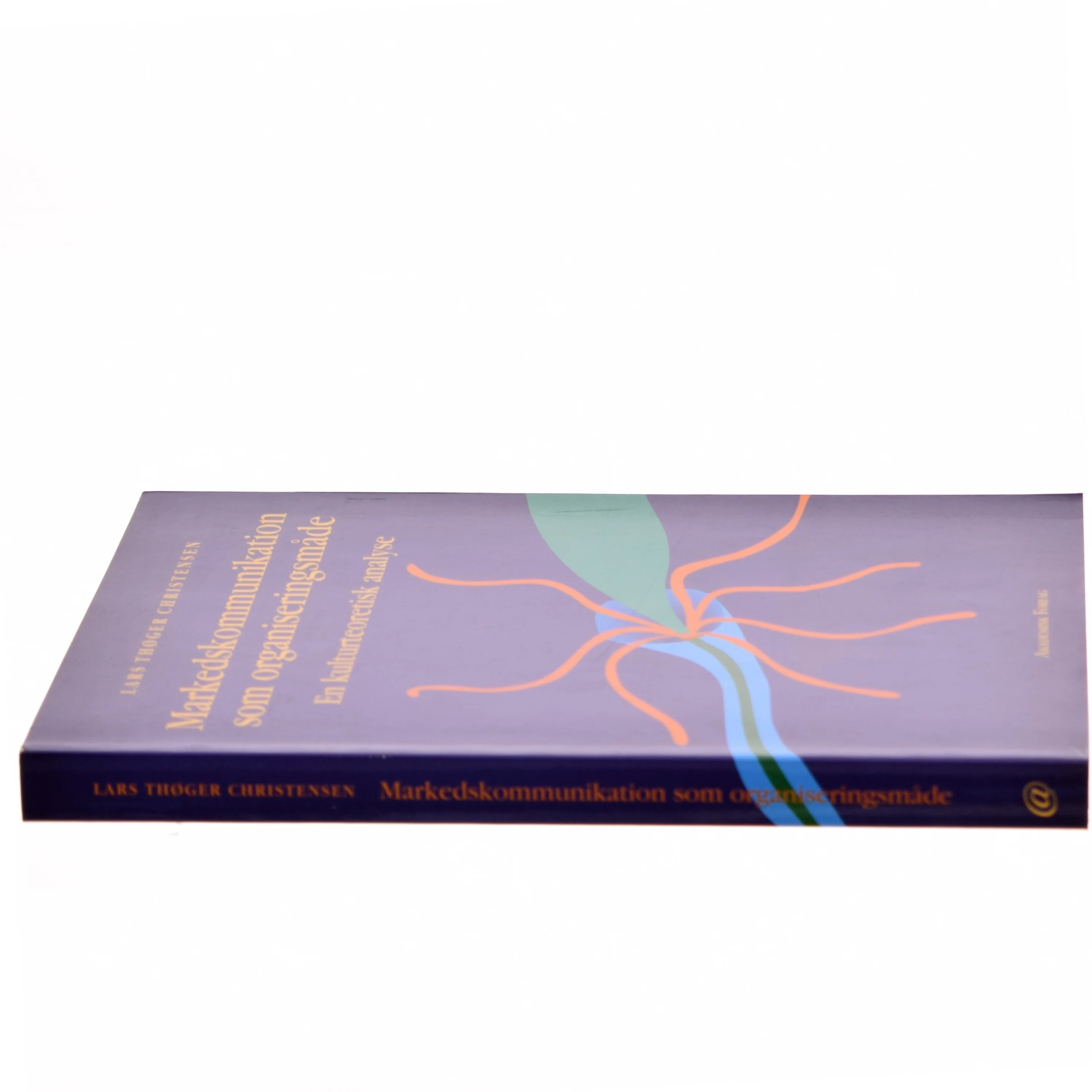 Markedskommunikation som organiseringsmåde : en kulturteoretisk analyse af Lars Thøger Christensen (f. 1959) (Bog)