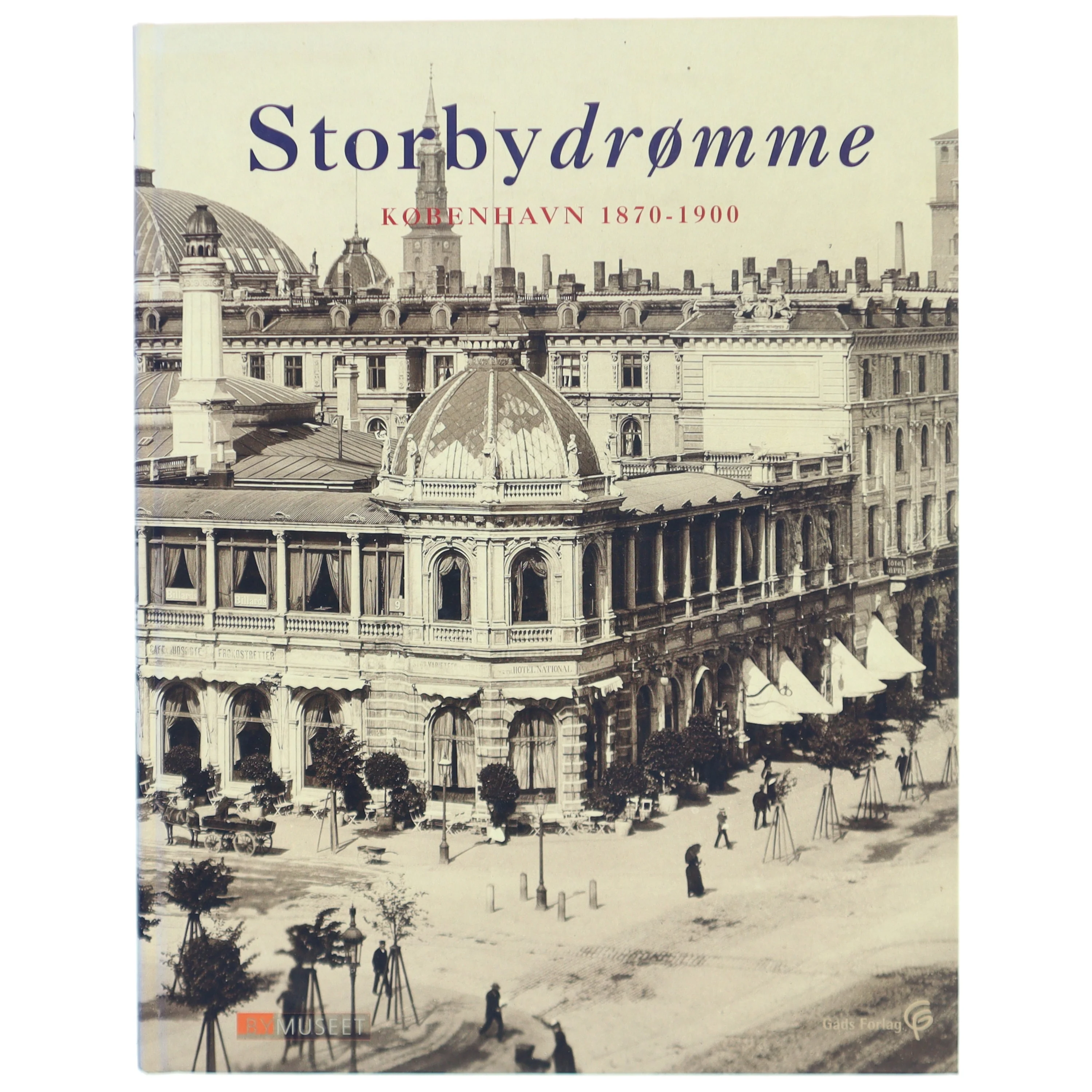 Storbydrømme : København 1870-1900 af Hanne Larsen (f. 1971-10-10) (Bog)