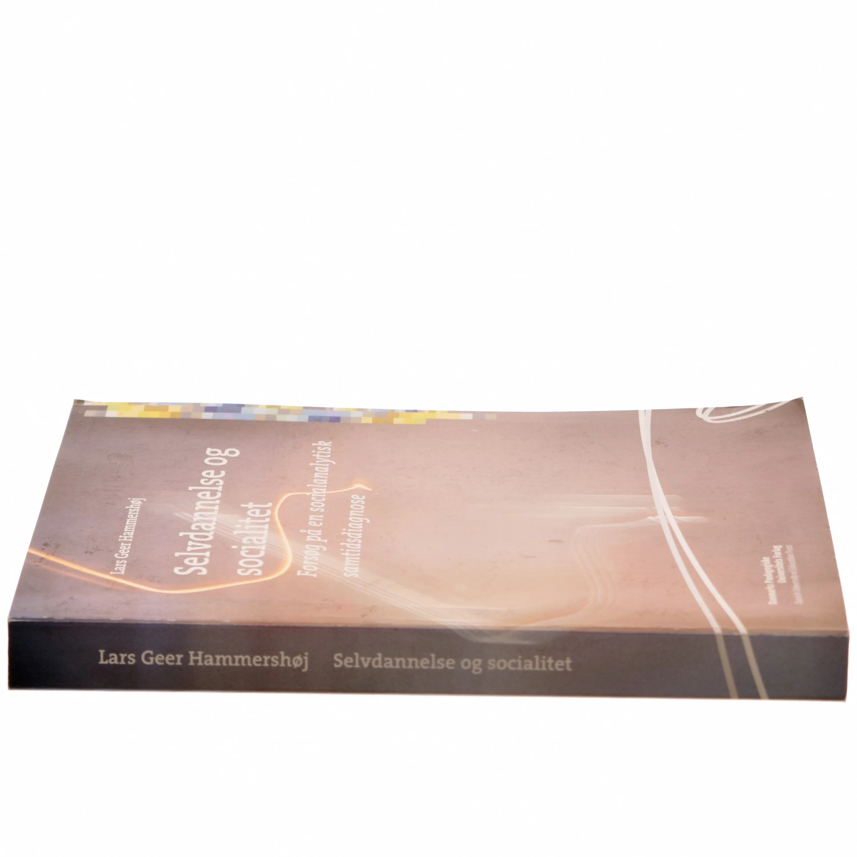 Selvdannelse og socialitet : forsøg på en socialanalytisk samtidsdiagnose af Lars Geer Hammershøj (Bog)