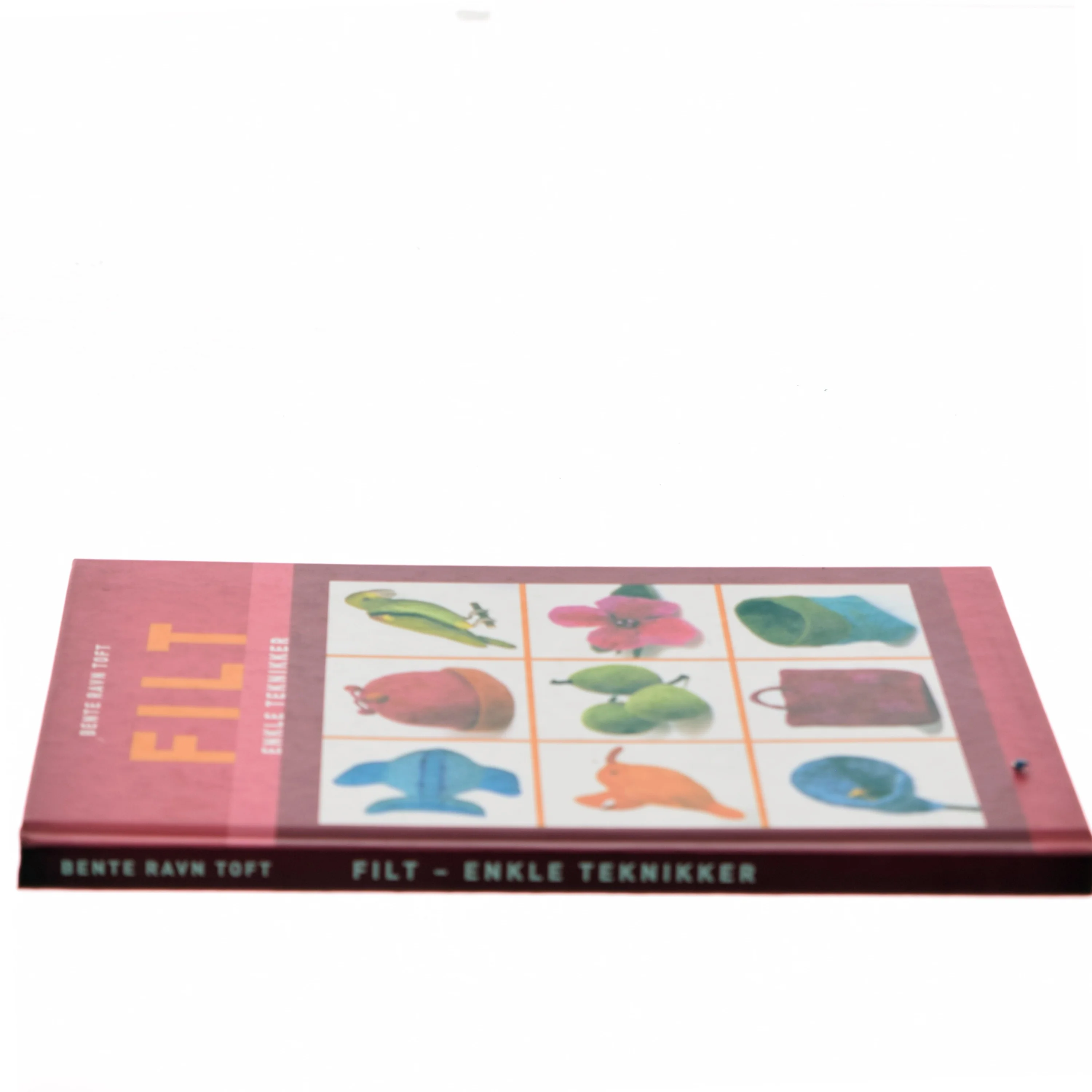 Filt : enkle teknikker : Bente Ravn Toft af Bente Ravn Toft (Bog)