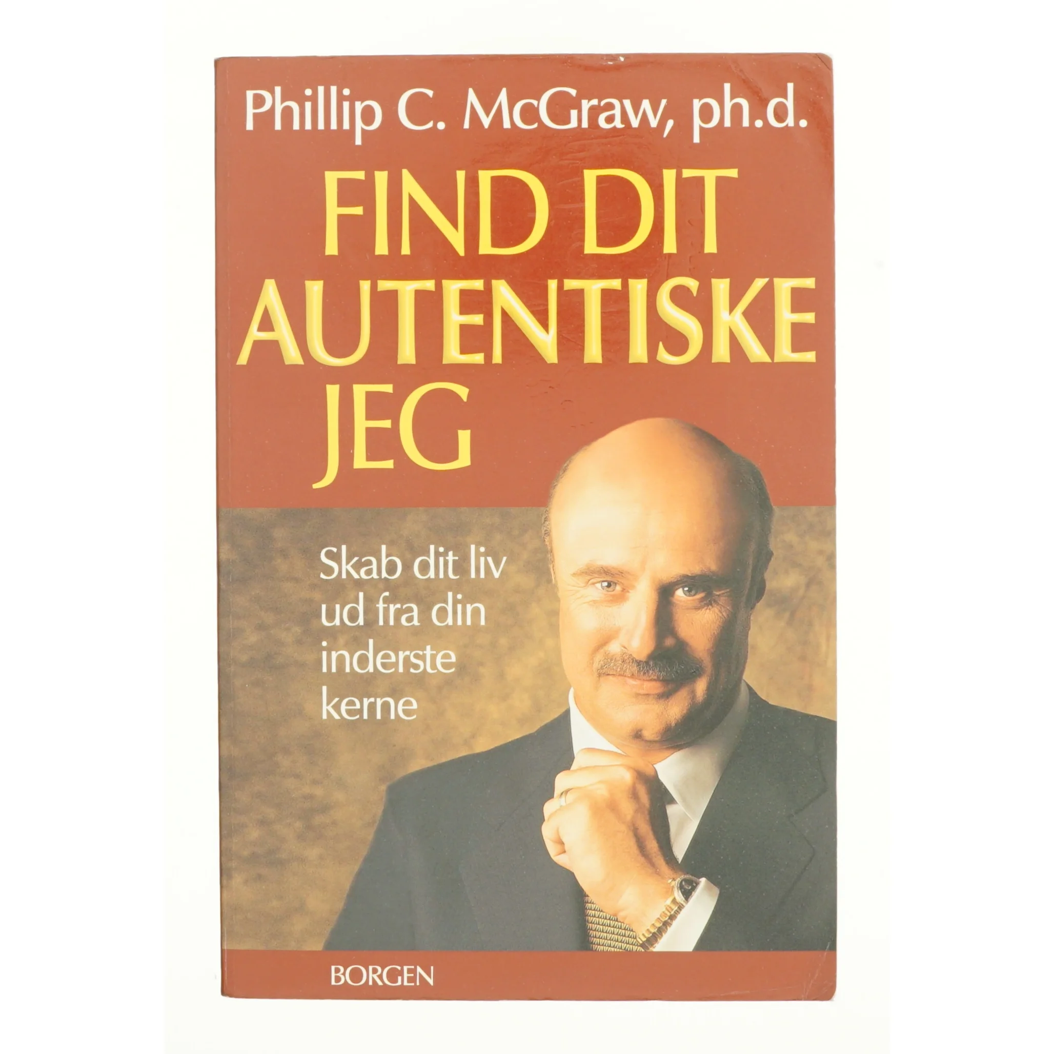 Find dit autentiske jeg : skab dit liv ud fra din inderste kerne af Phillip C. McGraw (Bog)
