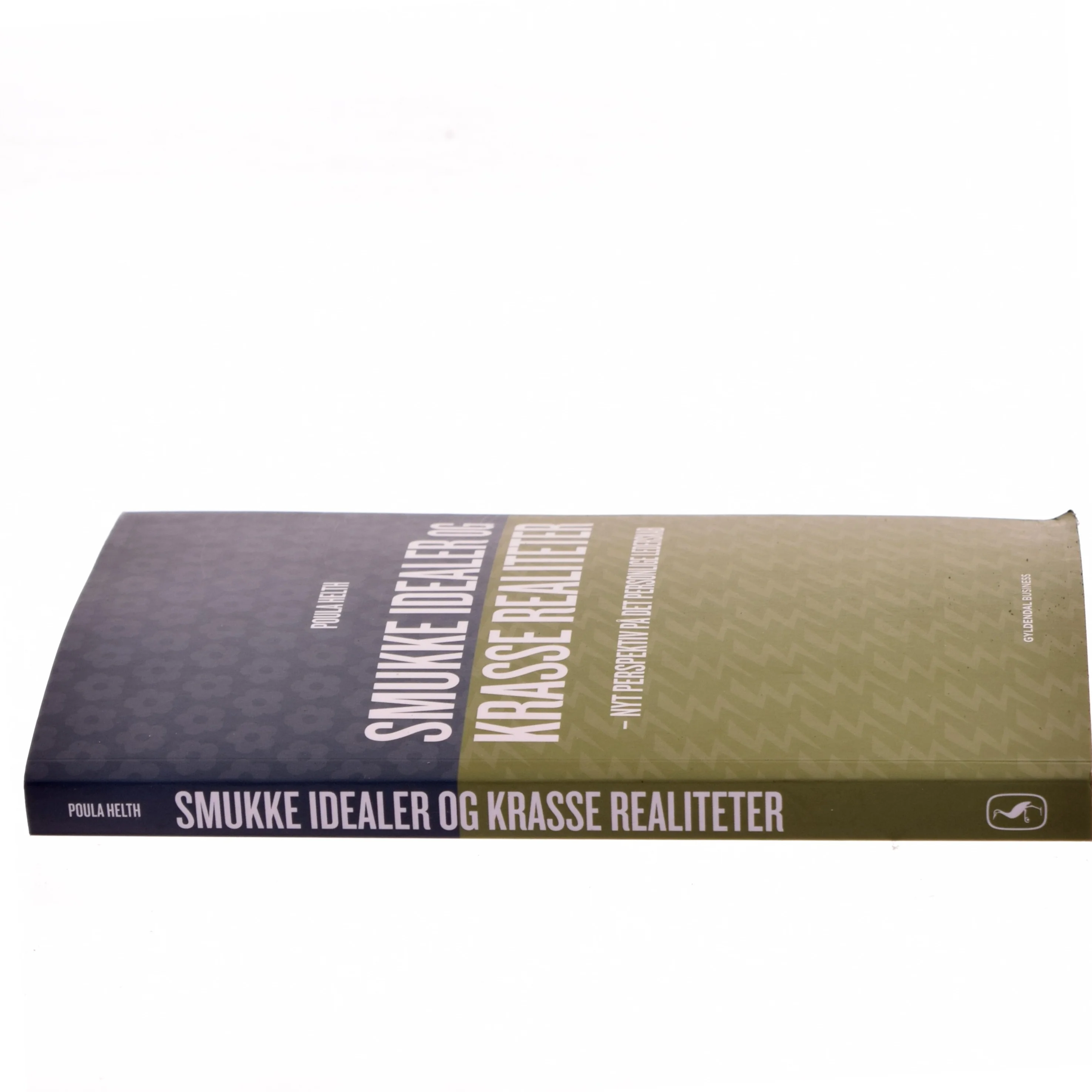 Smukke idealer og krasse realiteter : nyt perspektiv på det personlige lederskab af Poula Helth (Bog)