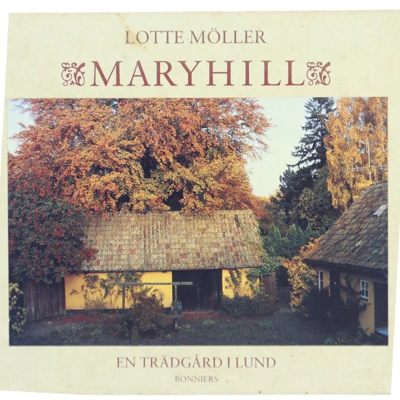 Maryhill : en trädgård i Lund af Lotte Möller (f. 1938) (Bog)