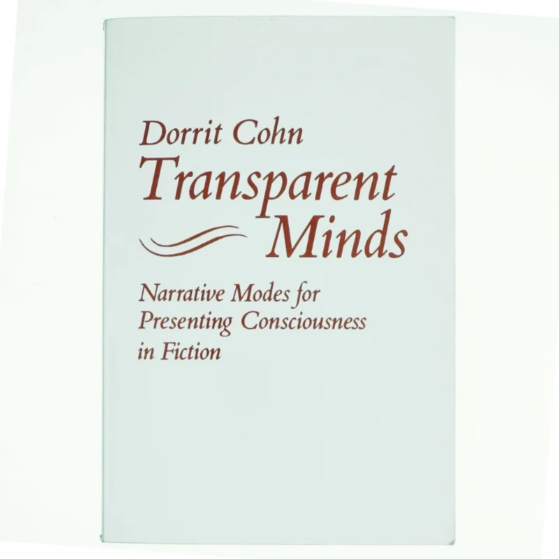 Transparent minds : narrative modes for presenting consciousness in fiction af Dorrit Claire Cohn (Bog)