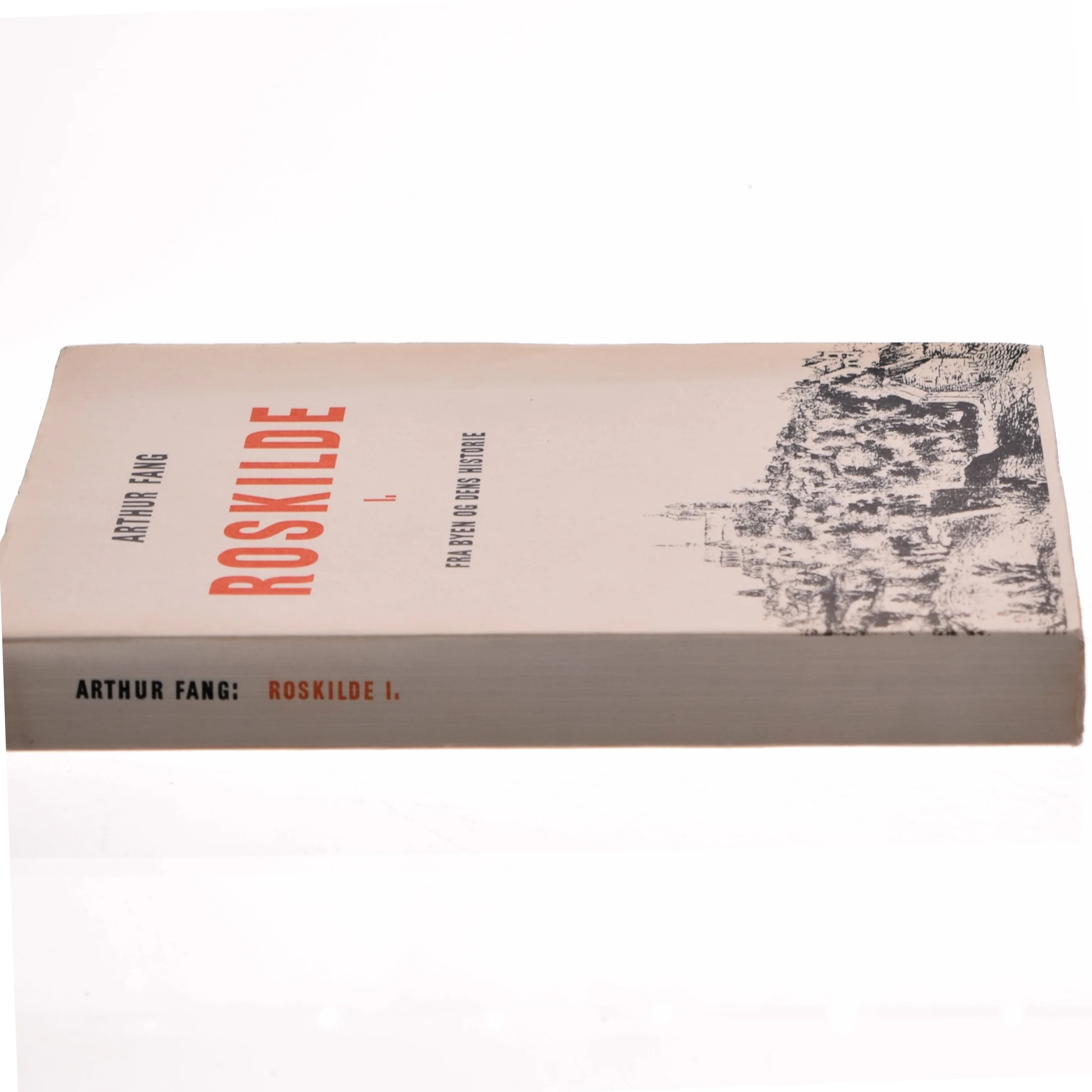 Roskilde I: Fra byen og dens historie af Arthur Fang