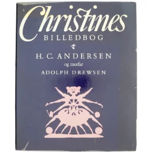 Christines billedbog af H C Andersen og morfar Adoph Drewsen (Bog)