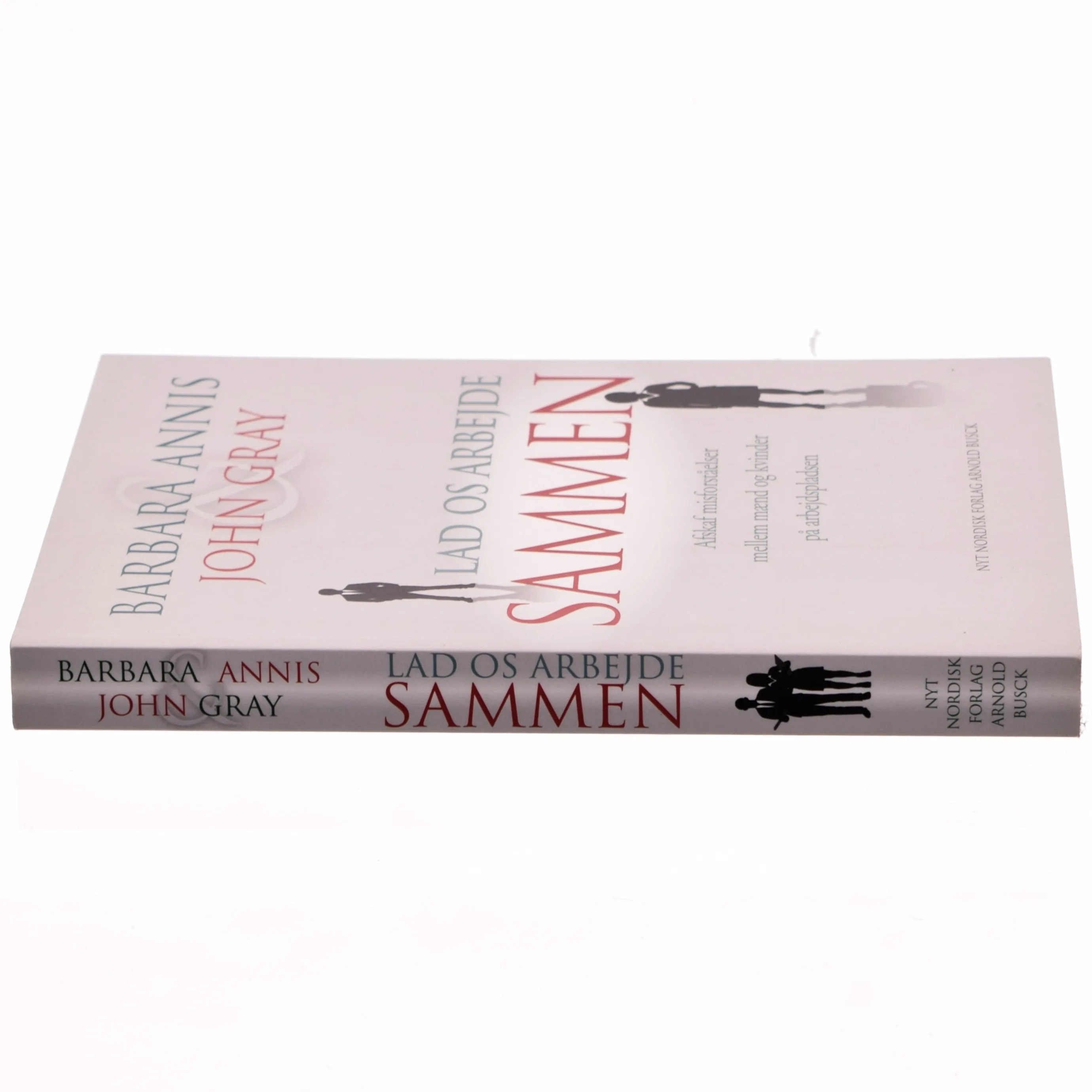 Lad os arbejde sammen : afskaf misforståelser mellem mænd og kvinder på arbejdspladsen af John Gray (f. 1951) (Bog)