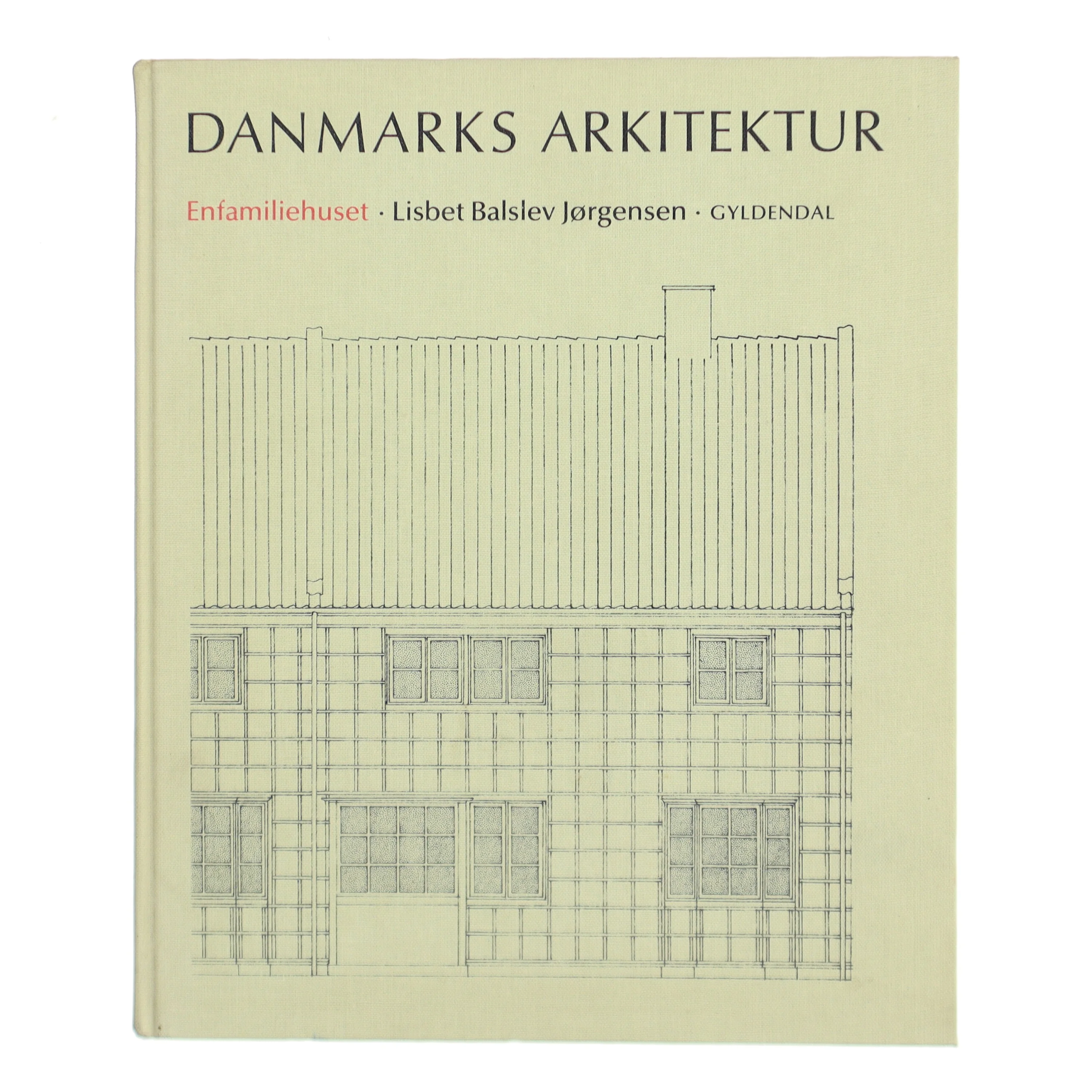 Danmarks Arkitektur: Enfamiliehuset fra Gyldendal af Lisbet Balslev Jørgensen (Bog)