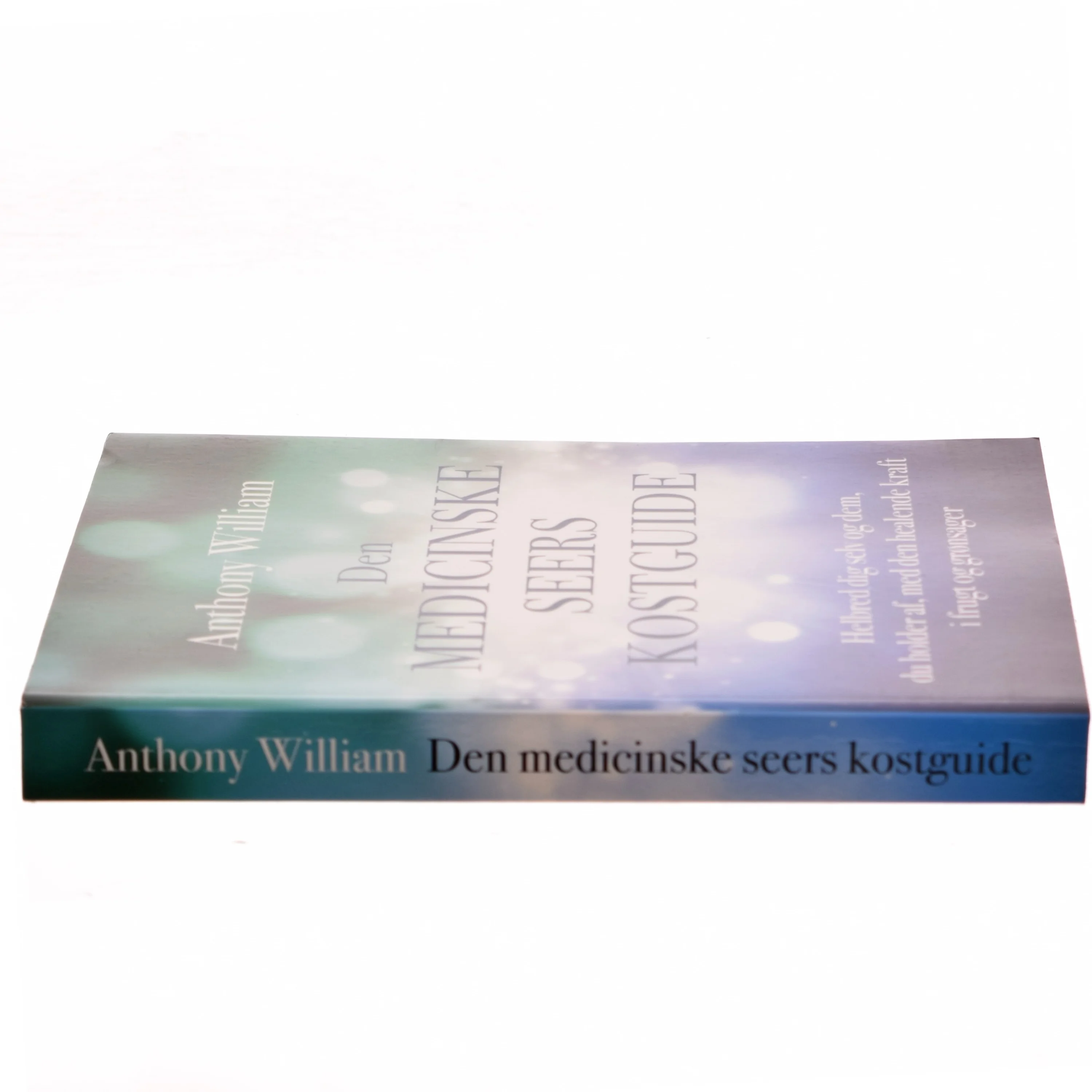 Den medicinske seers kostguide : helbred dig selv og dem, du holder af, med den healende kraft i frugt og grønsager af Anthony William (Bog)