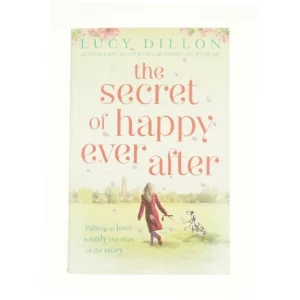 The Secret of Happy Ever After by Lucy Dillon (Bog)