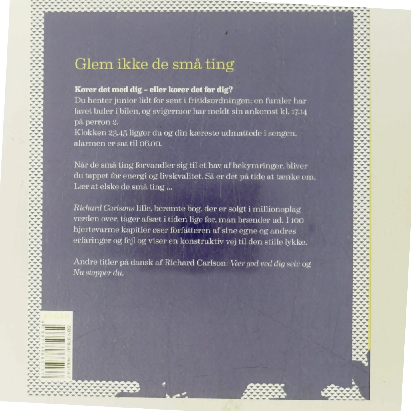 Glem ikke de små ting : de er det vigtigste i dit liv : enkle råd om hvordan man undgår at småtterier vokser én over hovedet af Richard Carlson (Bog)