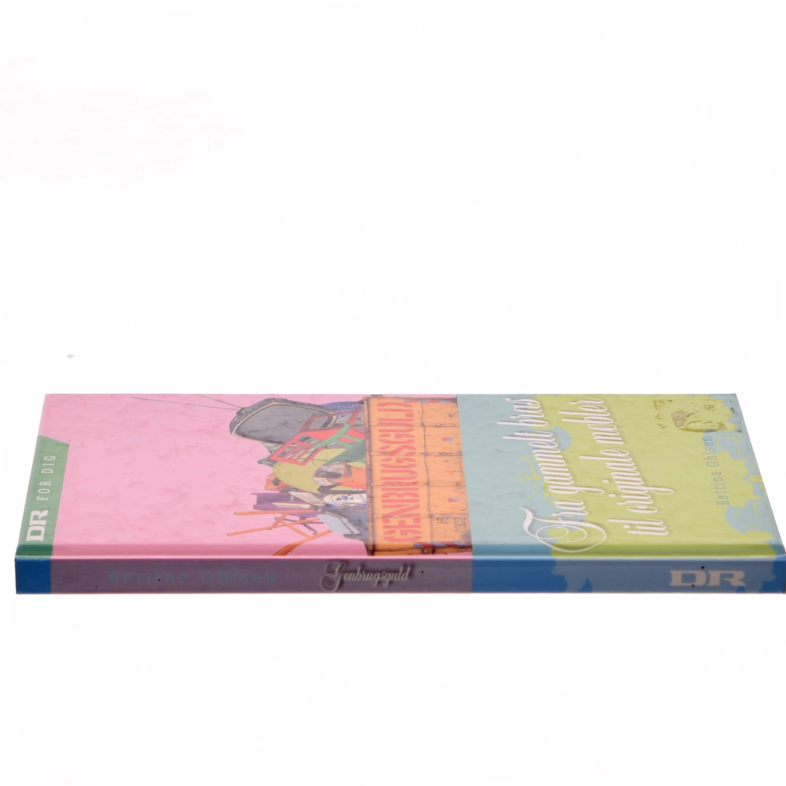 Genbrugsguld : fra gammelt  bras til originale møbler af Bettina Ohlsen (Bog)