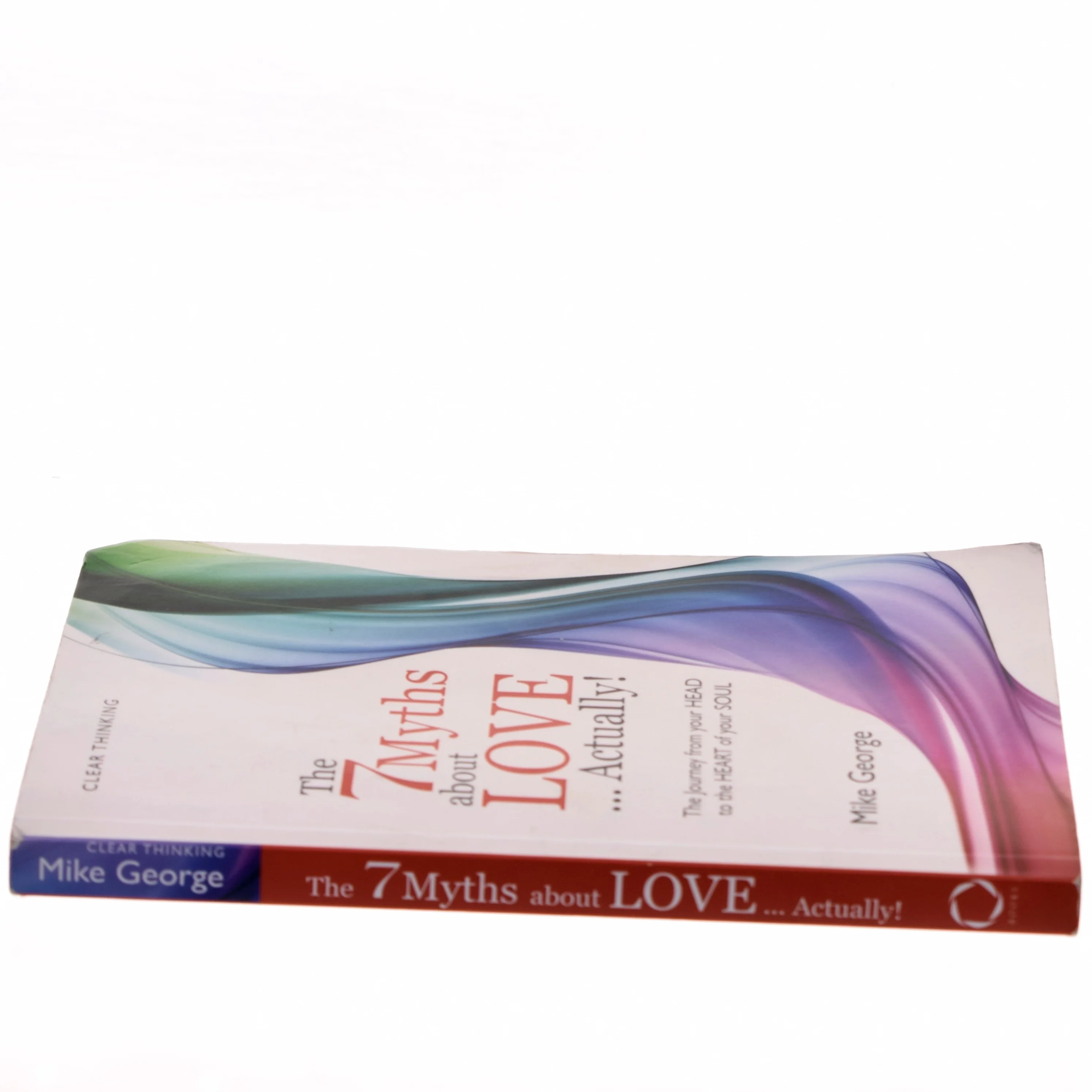 The 7 myths about love...actually! : the journey from your head to the heart of your soul af Mike George (Bog)