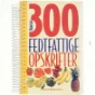 300 fedtfattige opskrifter af Vibeke Fode (Bog)