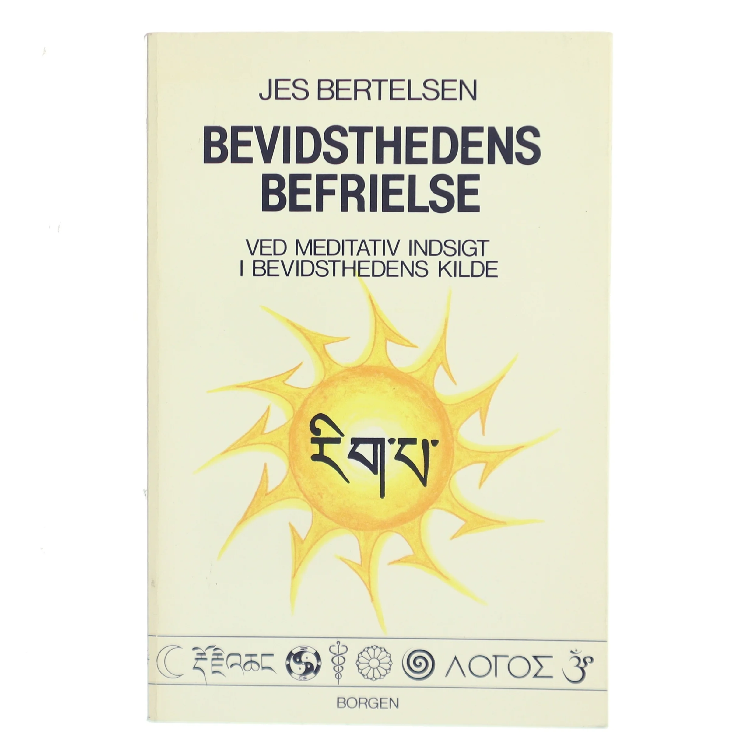 Bevidsthedens befrielse : ved meditativ indsigt i bevidsthedens kilde af Jes Bertelsen (f. 1946) (Bog)