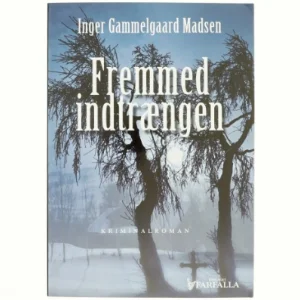 Fremmed indtrængen : kriminalroman af Inger Gammelgaard Madsen (Bog)