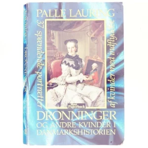 Dronninger og andre kvinder i Danmarkshistorien af Palle Lauring