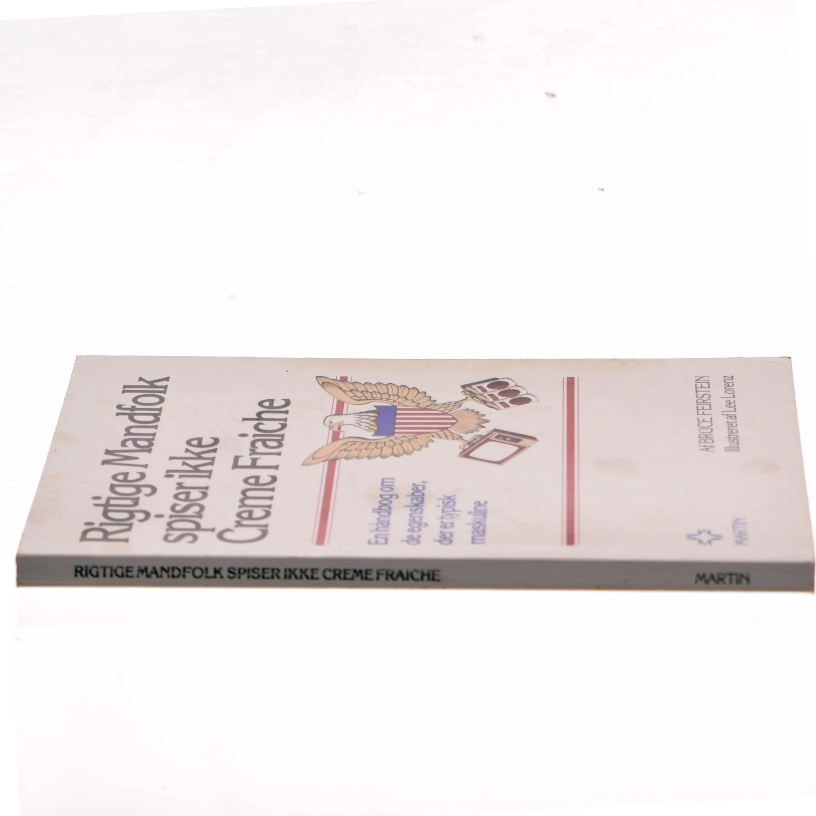 Rigtige Mandfolk spiser ikke Creme Fraiche af Bruce Feirstein (Bog)