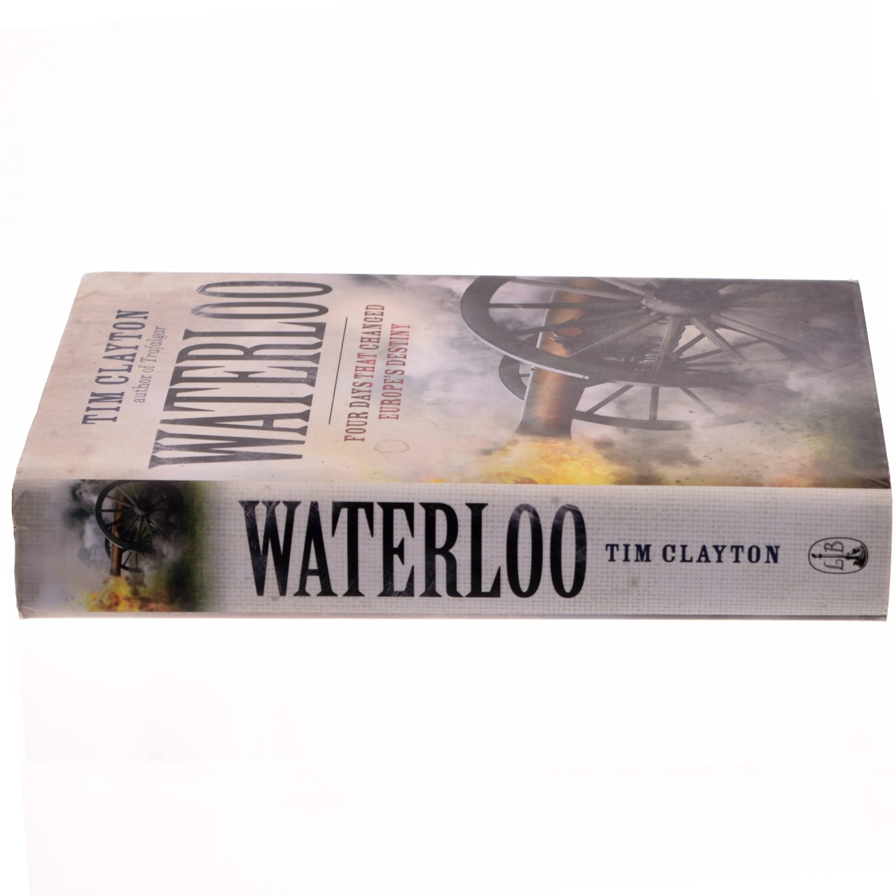 Waterloo : four days that changed Europe's destiny af Tim Clayton (Bog)