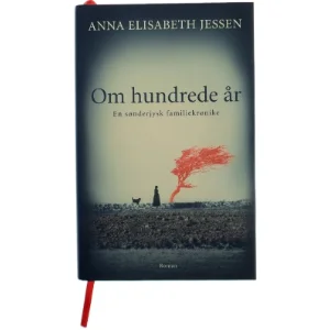 Om hundrede år : en sønderjysk familiekrønike : roman af Anna Elisabeth Jessen (Bog)