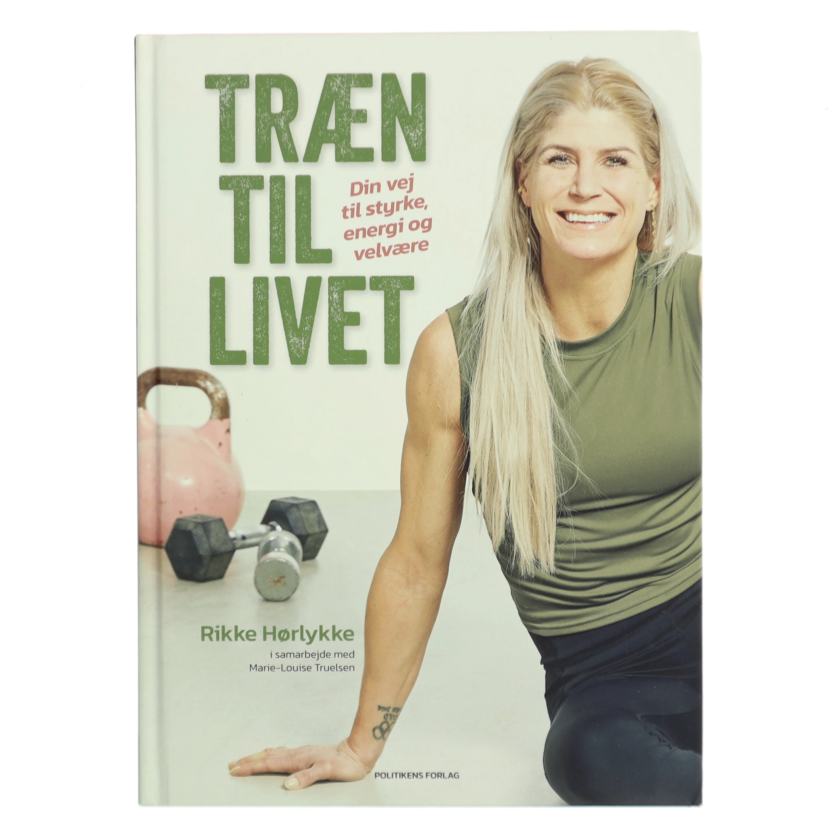Træn til livet : din vej til styrke, energi og velvære af Rikke Hørlykke (Bog)