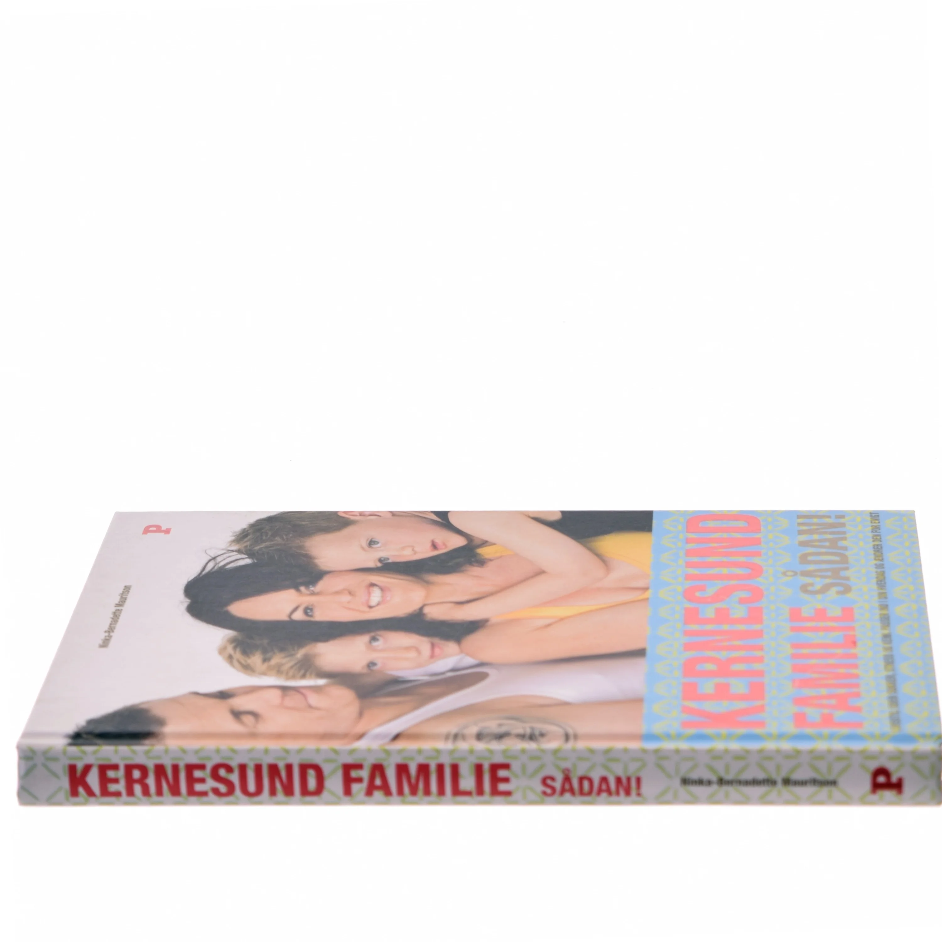 Kernesund familie sådan! : livsstil, uden sukker, stress og kemi, passer ind i din hverdag og ændrer den for evigt af Ninka Mauritson (Bog)