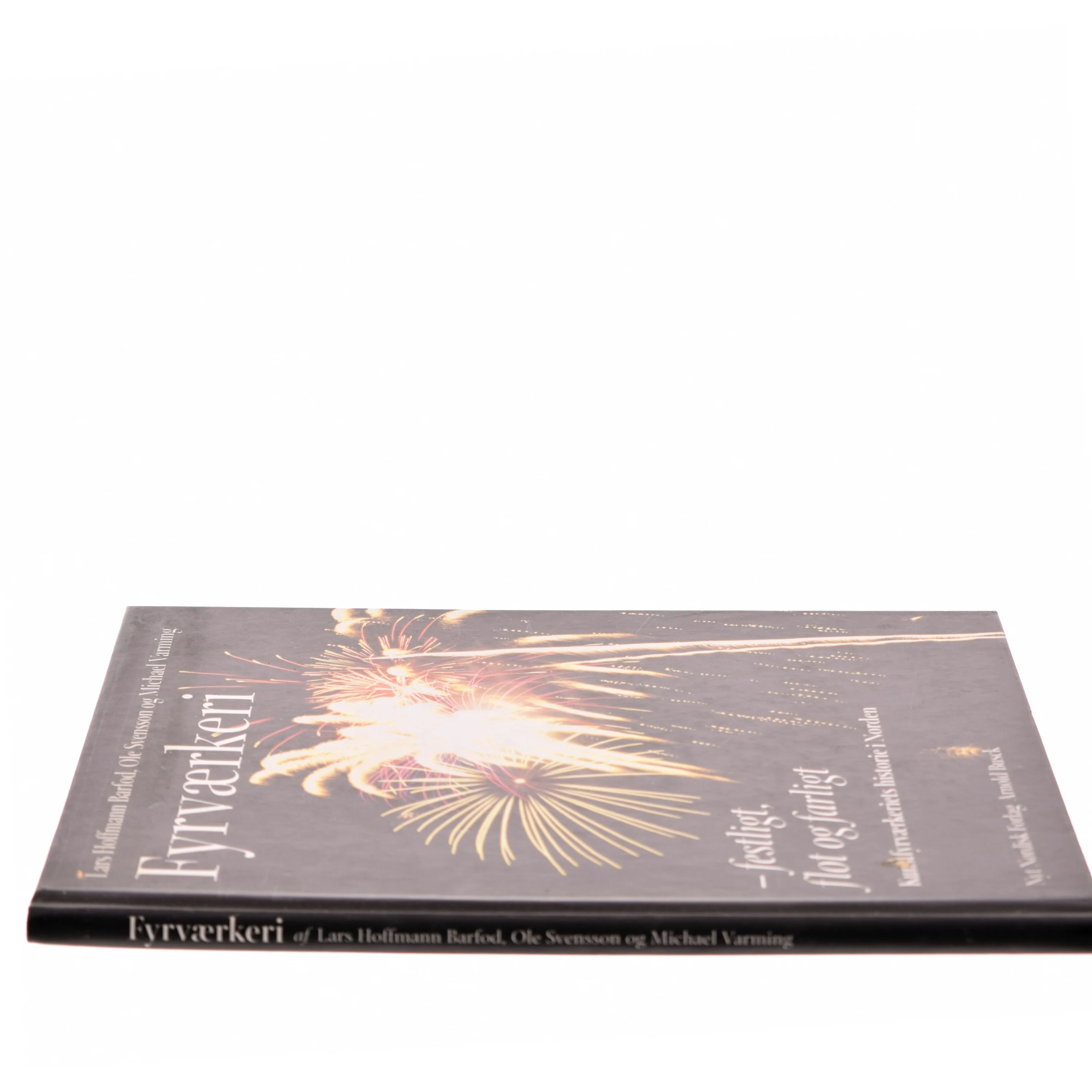 Fyrværkeri : festligt, flot og farligt : kunstfyrværkeriets historie i Norden (Bog)