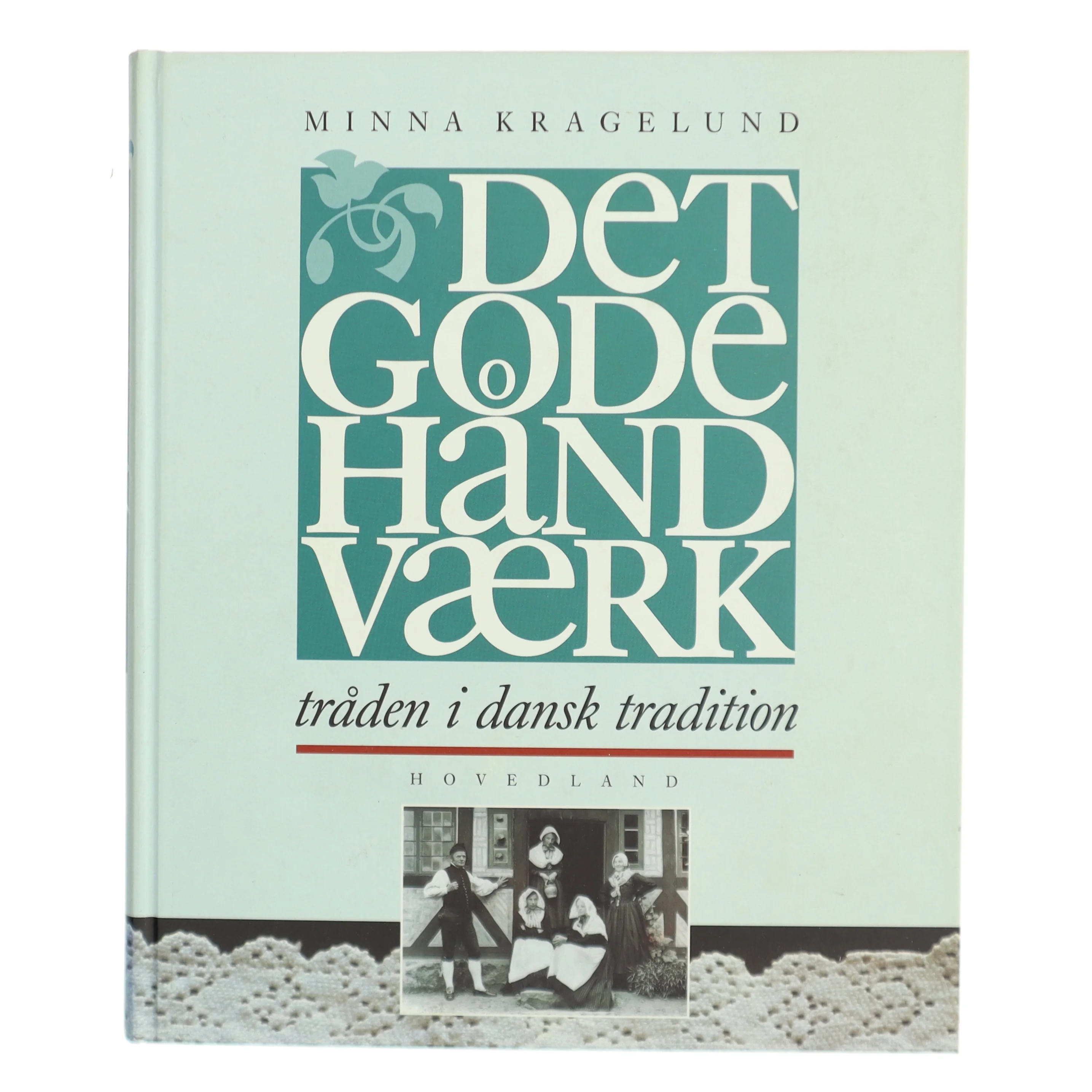 Det gode håndværk : tråden i dansk tradition af Minna Kragelund (Bog)