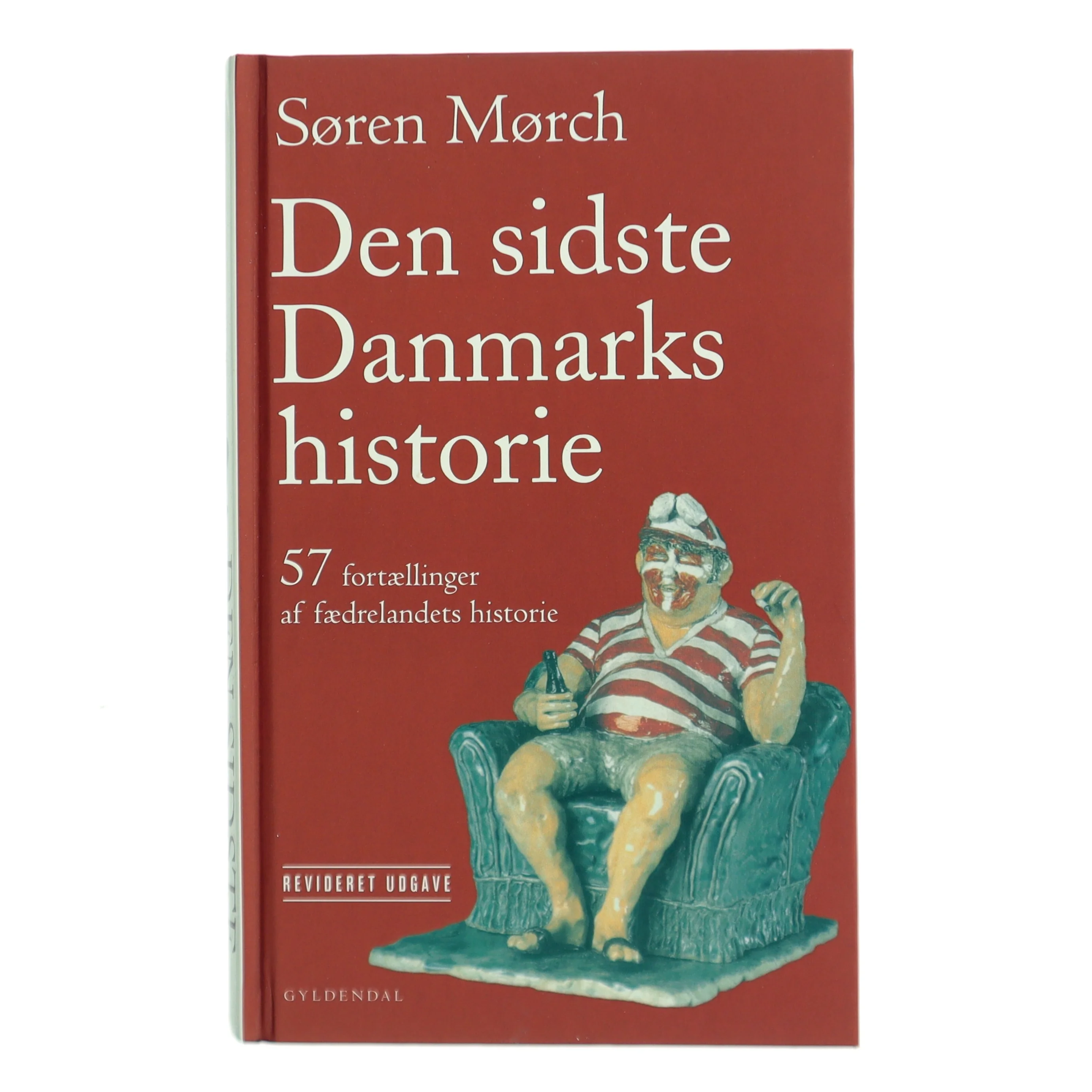 Den sidste Danmarkshistorie : 57 fortællinger af fædrelandets historie af Søren Mørch (Bog)