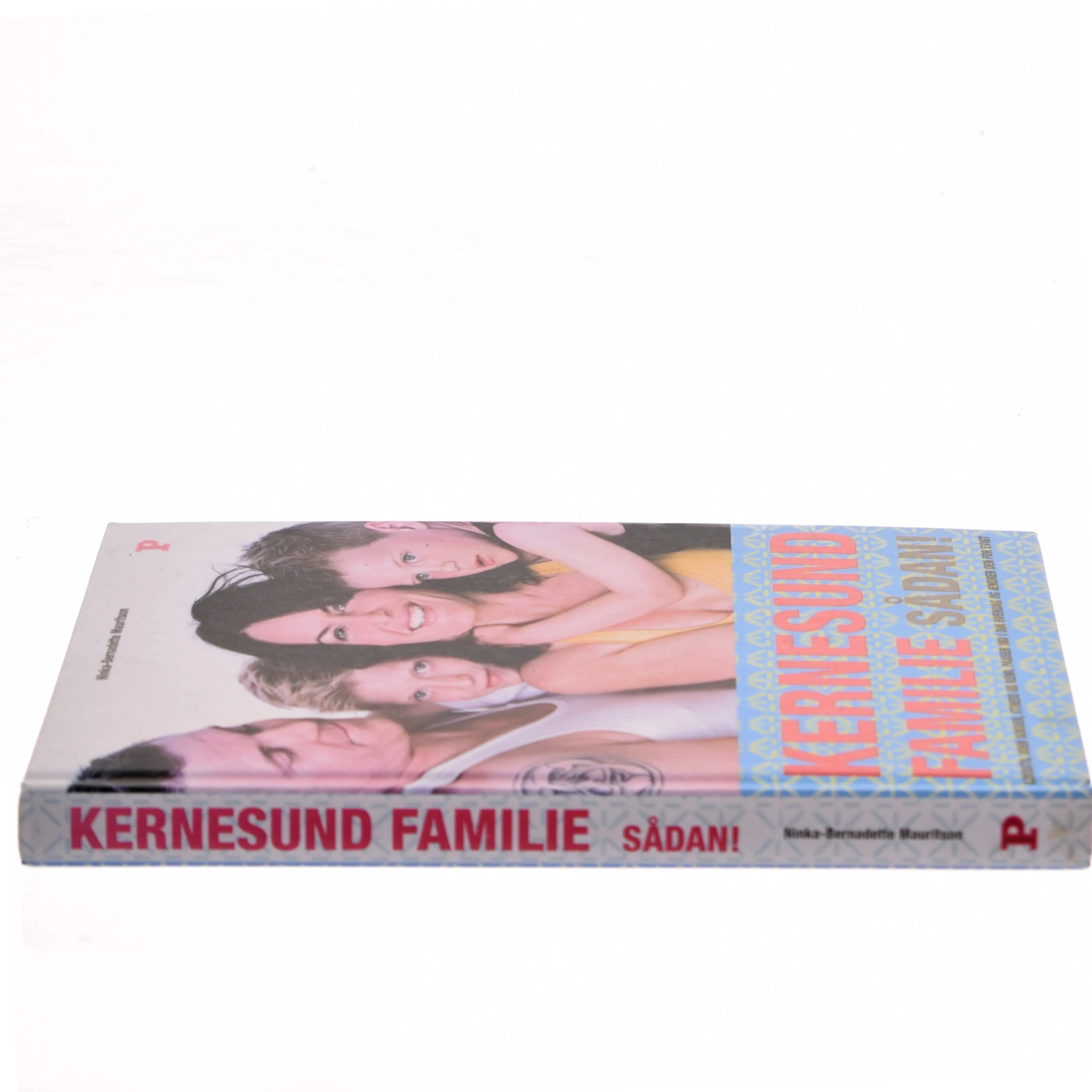 Kernesund familie sådan! : livsstil, uden sukker, stress og kemi, passer ind i din hverdag og ændrer den for evigt af Ninka Mauritson (Bog)