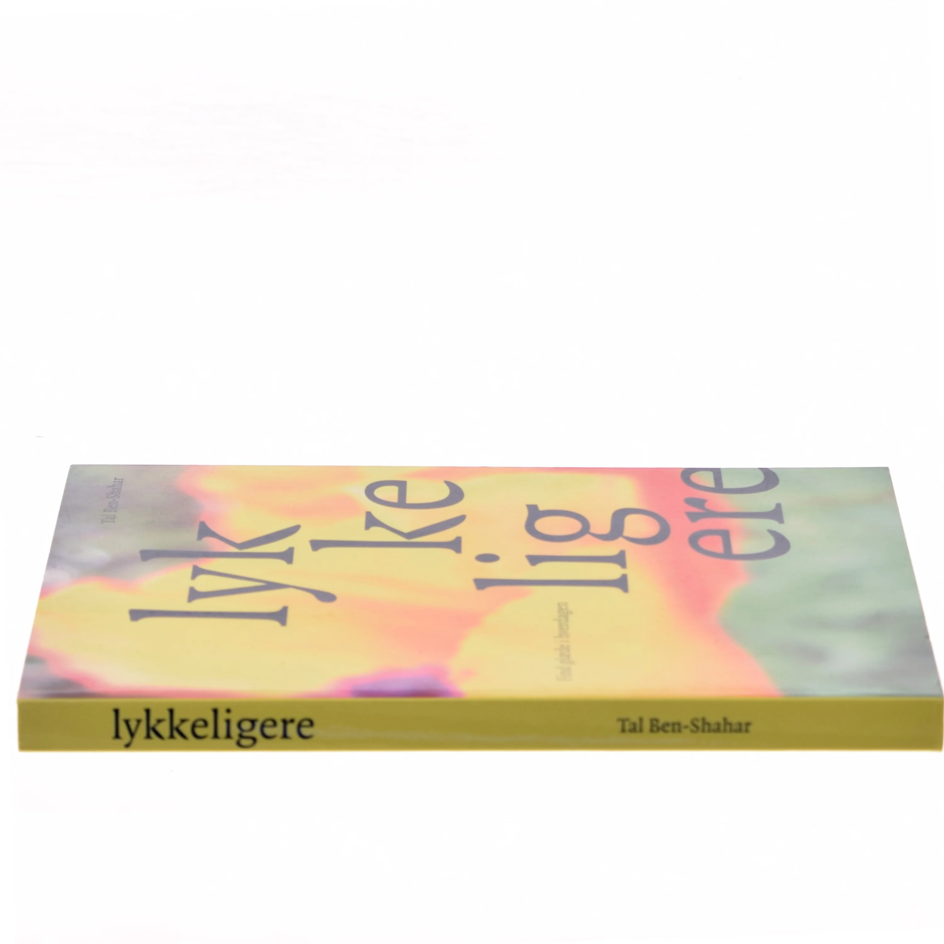 Lykkeligere : find glæde i hverdagen af Tal Ben-Shahar (Bog)