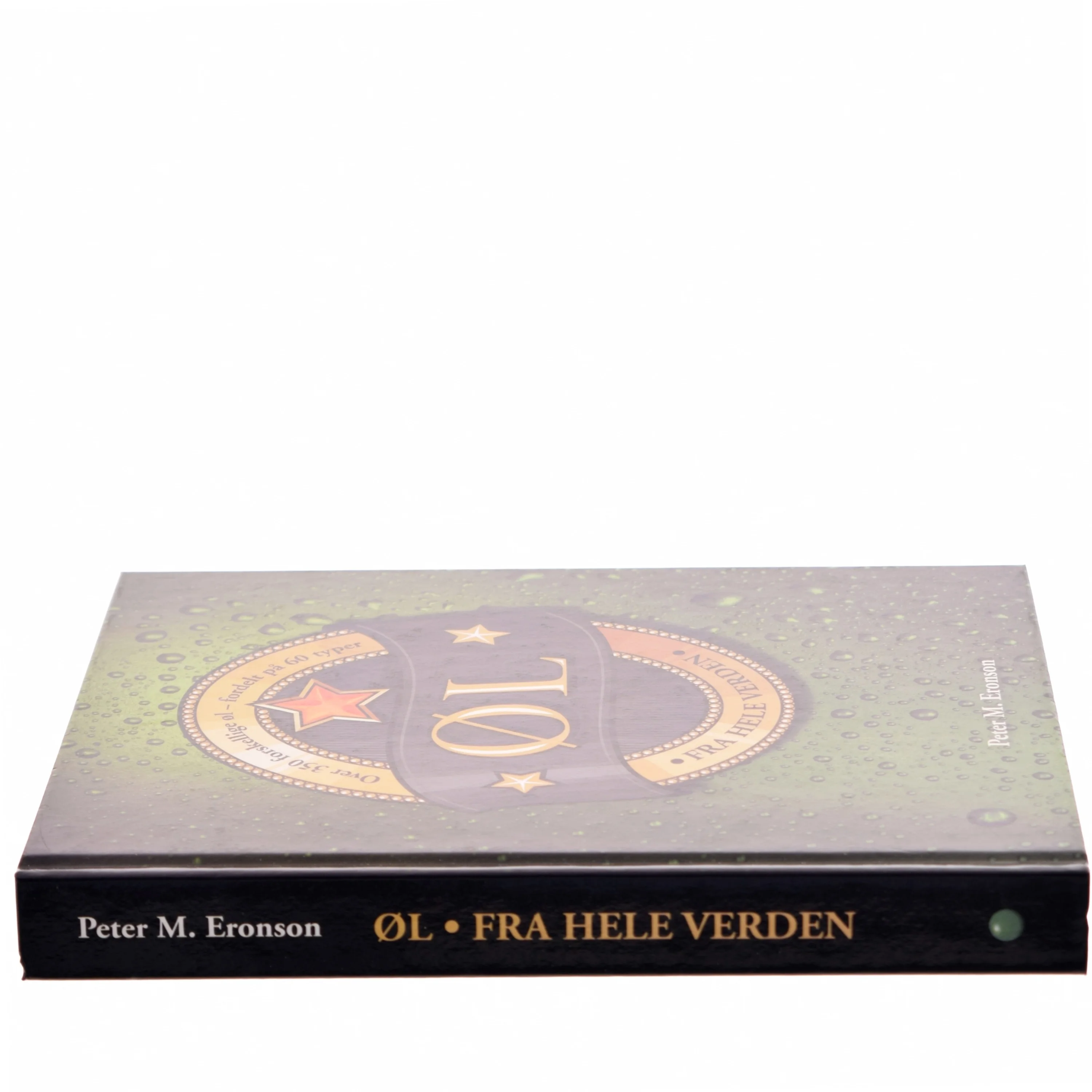 Øl fra hele verden : over 350 forskellige øl - fordelt på 60 typer af Peter M. Eronson (Bog)