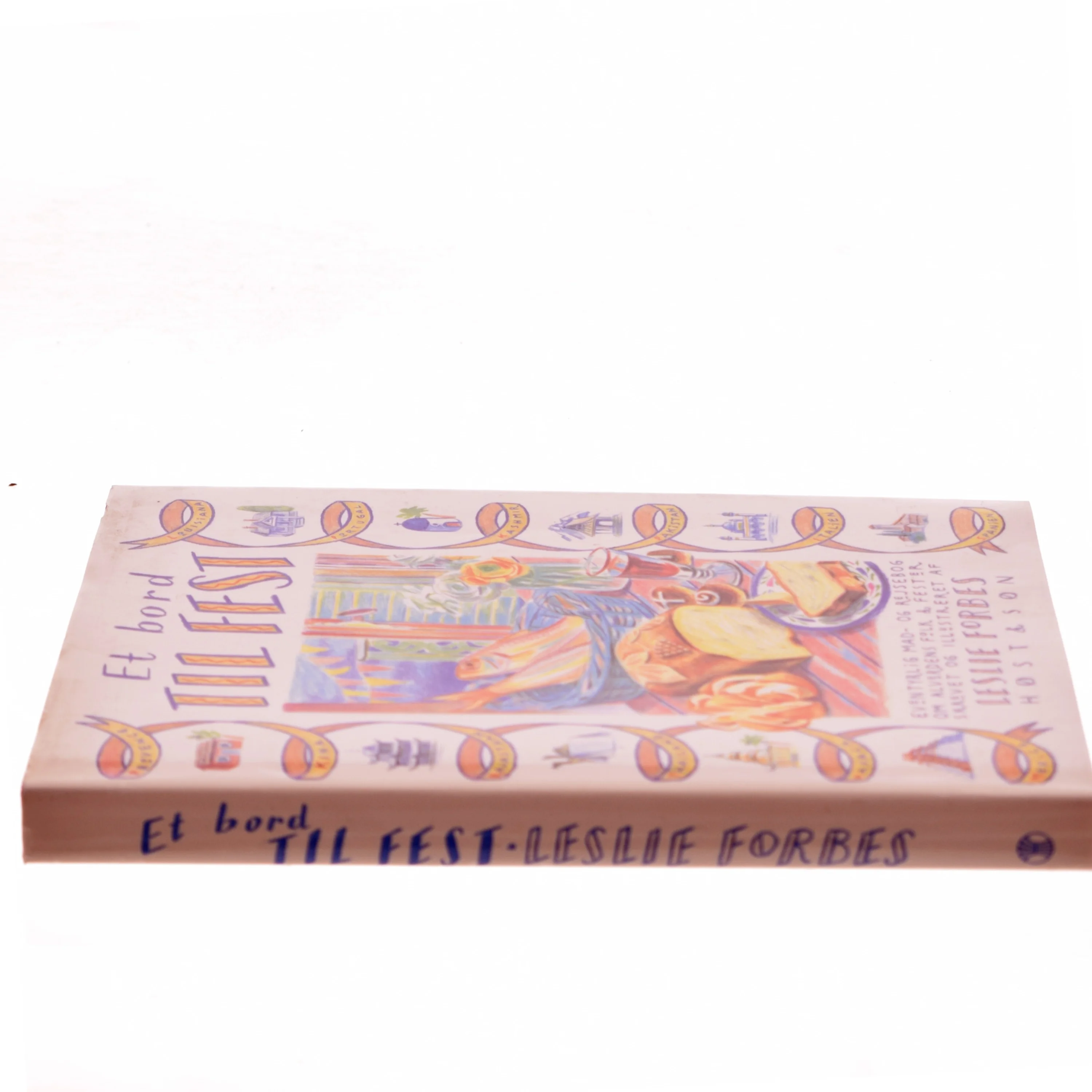 Et bord til fest : eventyrlig mad- og rejsebog om alverdens folk & fester af Leslie Forbes (Bog)