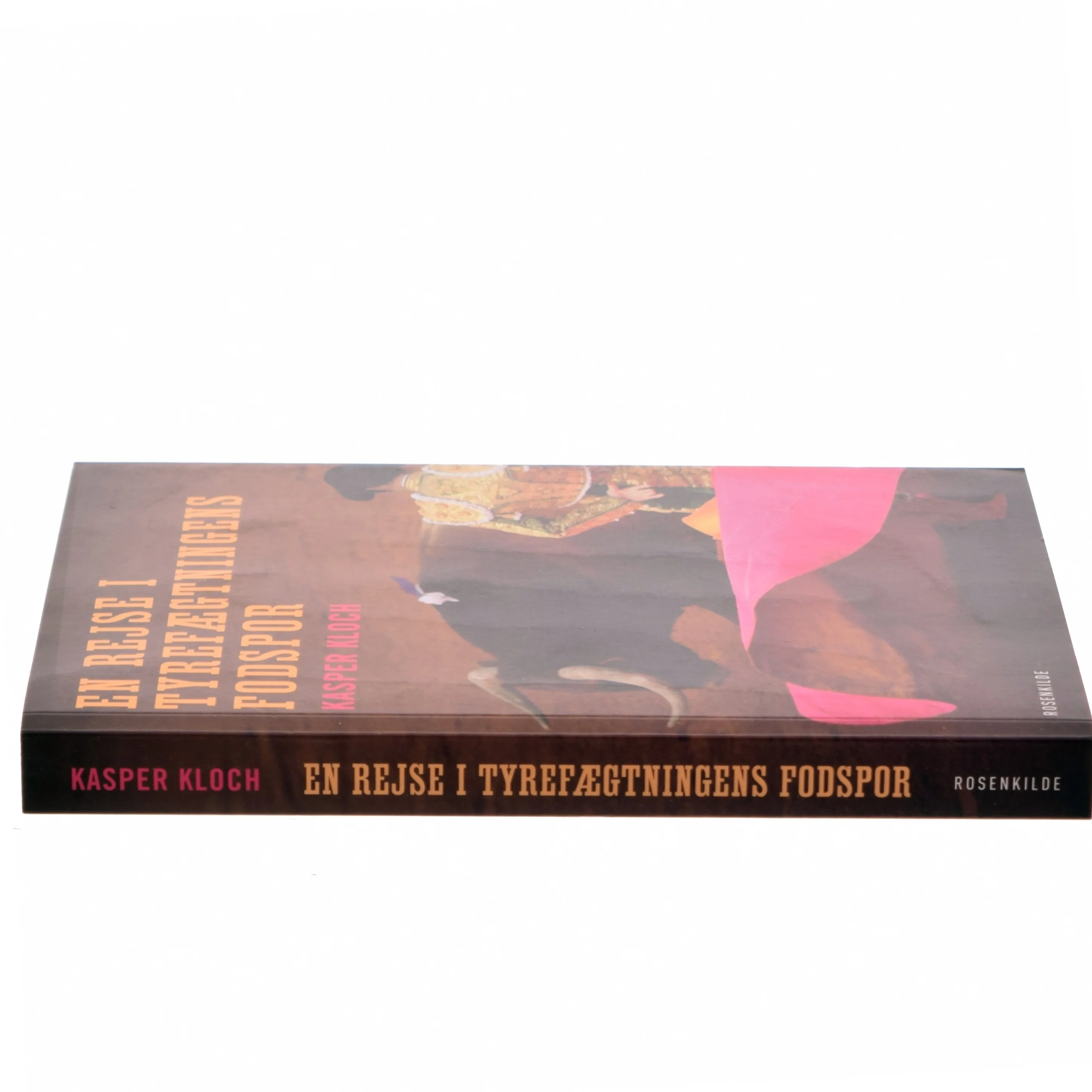 En rejse i tyrefægtningens fodspor af Kasper Kloch (Bog)
