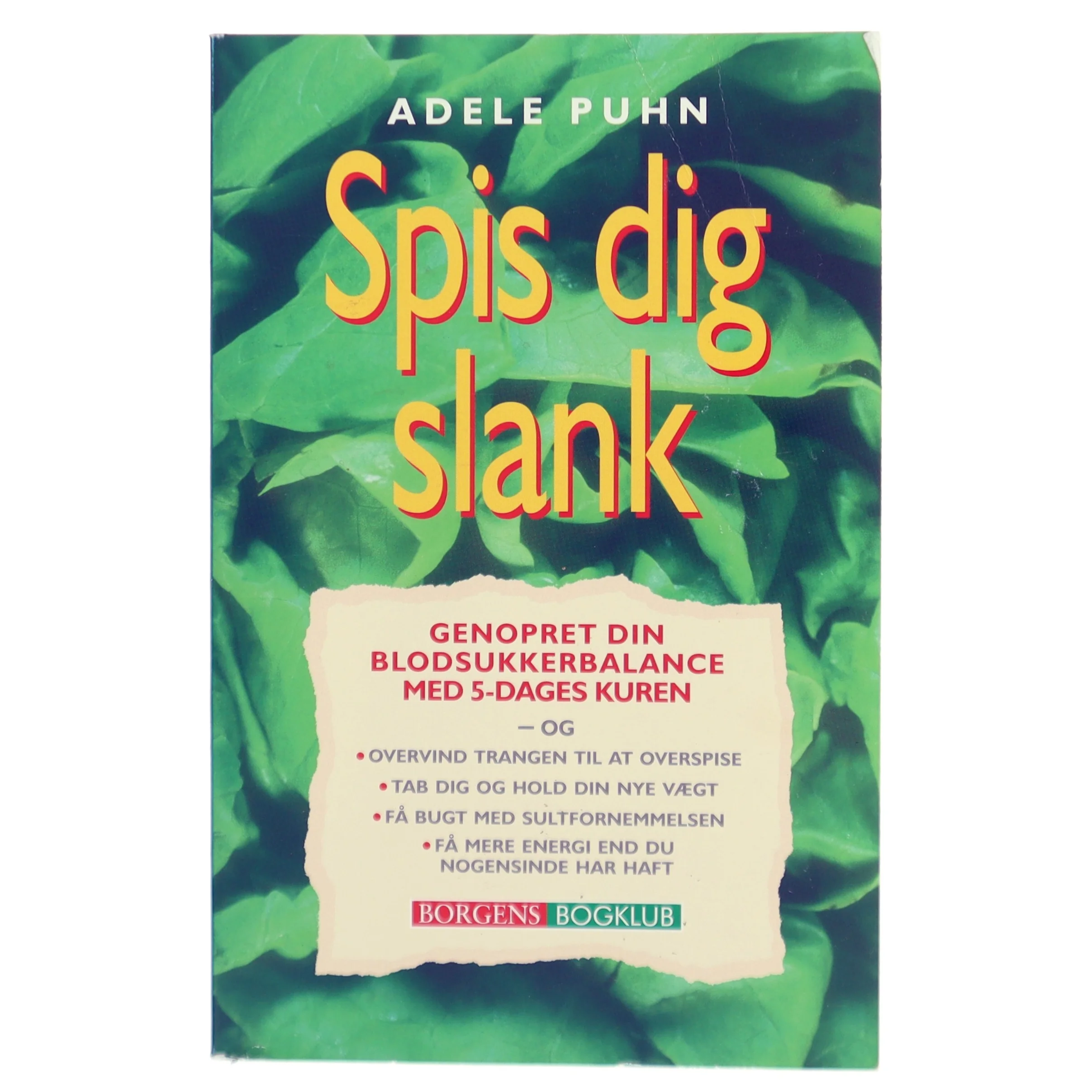 Spis dig slank : genopret din blodsukkerbalance med 5-dages kuren og overvind trangen til at overspise, tab dig og hold din nye vægt, få bugt med sultfornemmelsen, få mere energi end du nogensinde har haft af Adele Puhn (Bog)