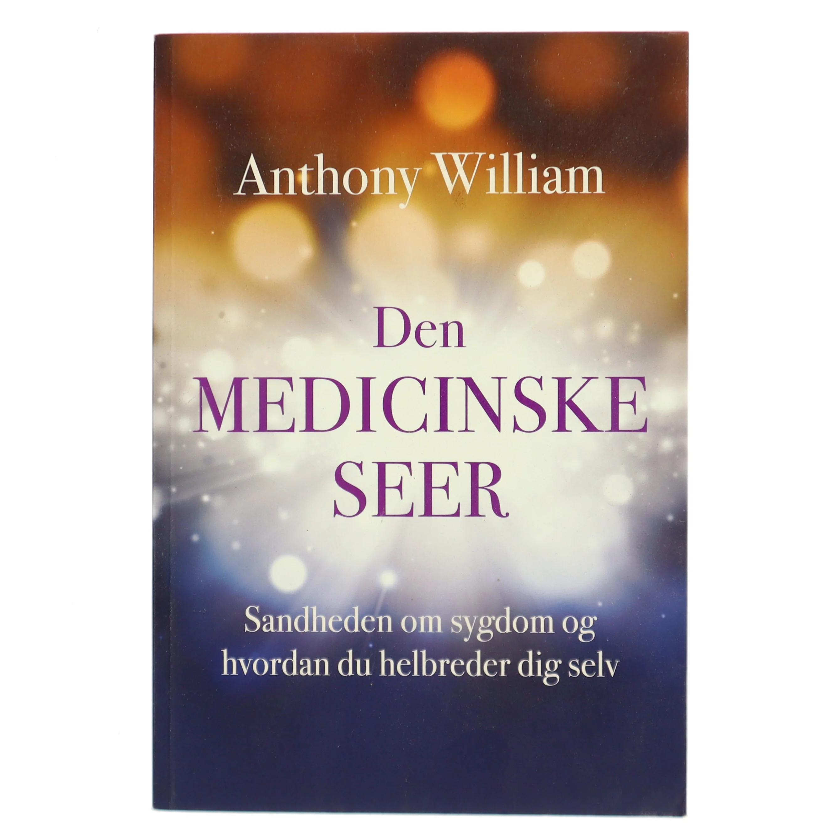 Den medicinske seer : sandheden om sygdom og hvordan du helbreder dig selv af Anthony William (Bog)