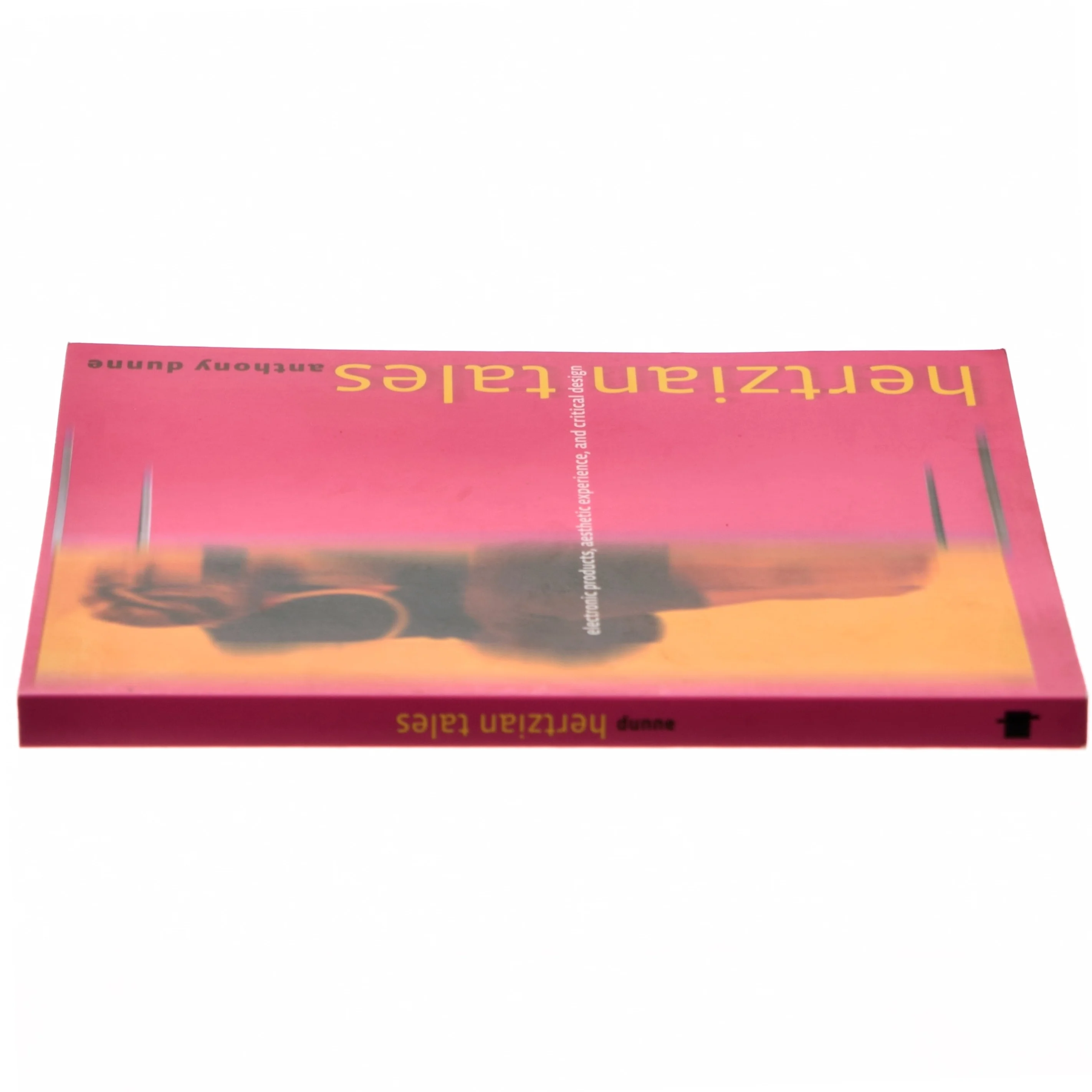 Hertzian tales : electronic products, aesthetic experience, and critical design af Anthony Dunne (Bog)