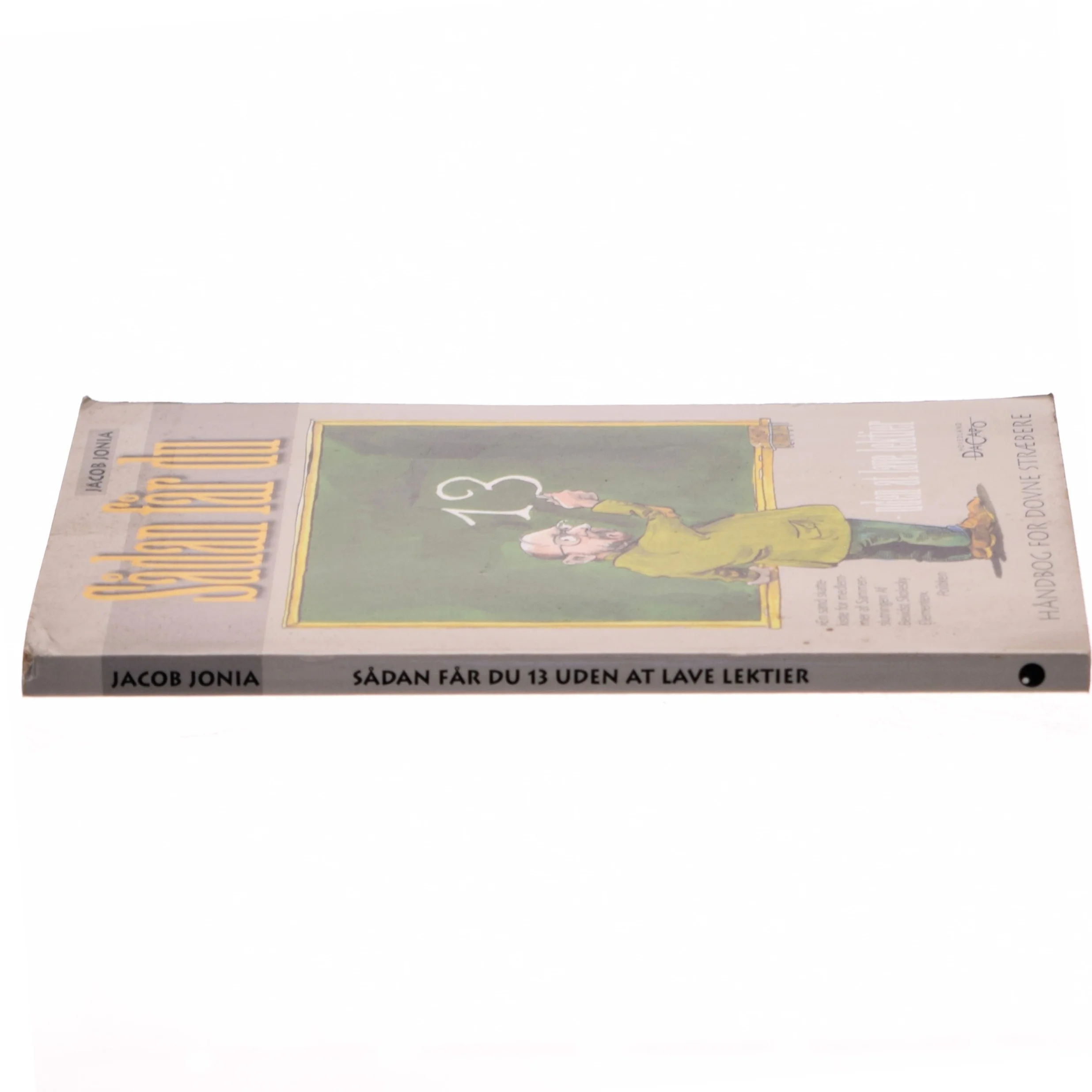 Sådan får du 13 uden at lave lektier : håndbog for dovne stræbere af Jacob Jonia (Bog)