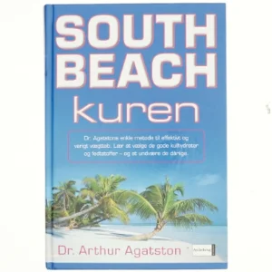 South Beach kuren : dr. Agatstons enkle metode til effektivt og varigt vægttab : lær at vælge de gode kulhydrater og fedtstoffer - og at undvære de dårlige af Arthur Agatston (Bog)