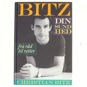 Bitz din sundhed : fra råd til retter af Christian Bitz (Bog)