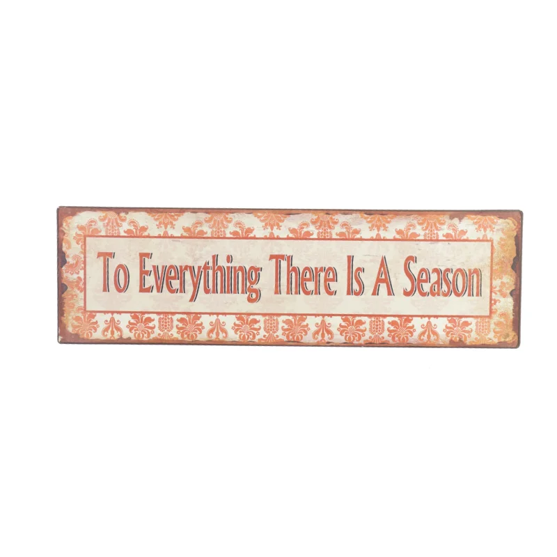 Metalskilt med teksten "To Everything There Is A Season" (str. LB:25x16cm)