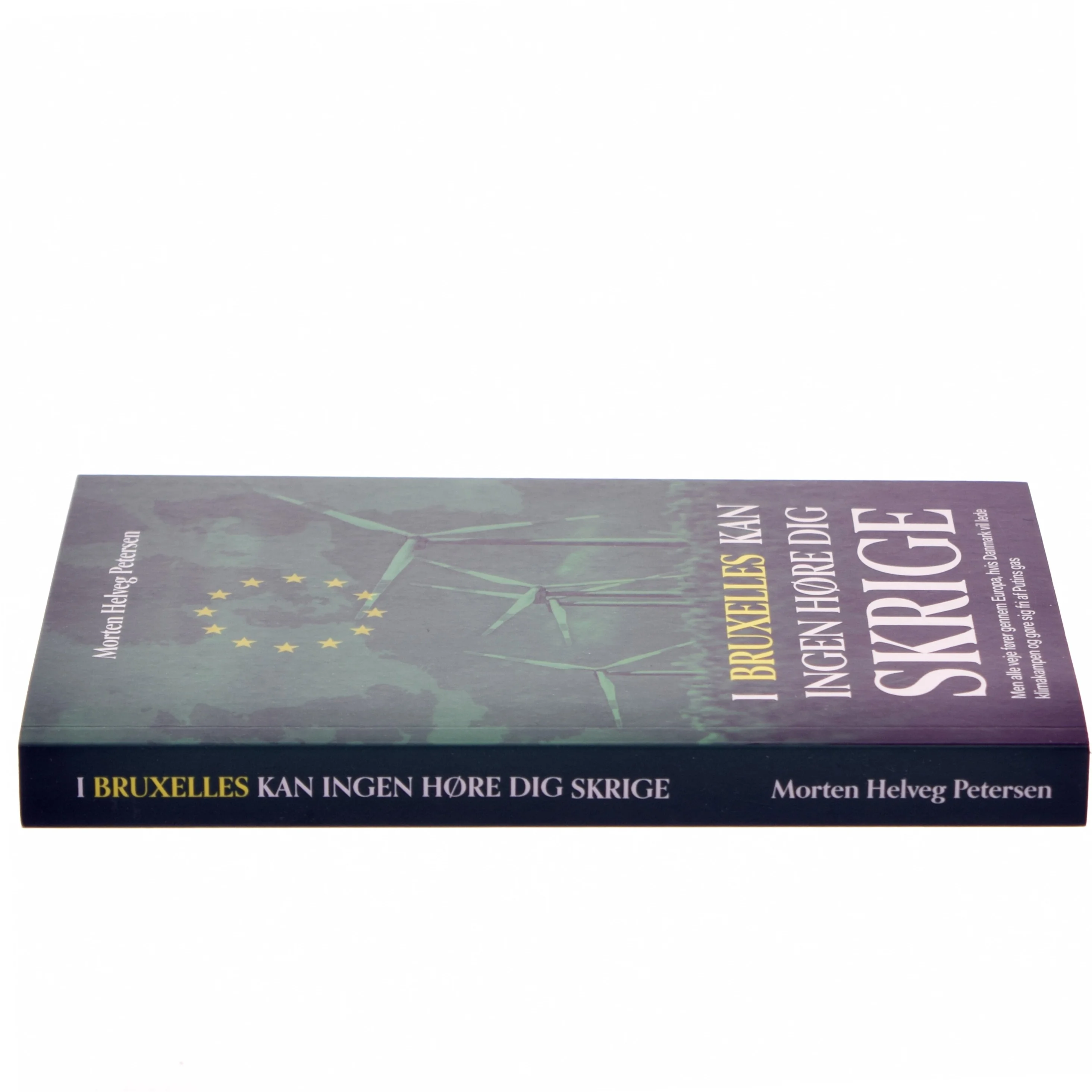 I Bruxelles kan ingen høre dig skrige : men alle veje fører gennem Europa, hvis Danmark vil lede klimakampen og gøre sig fri af Putins gas af Morten Helveg Petersen (Bog)