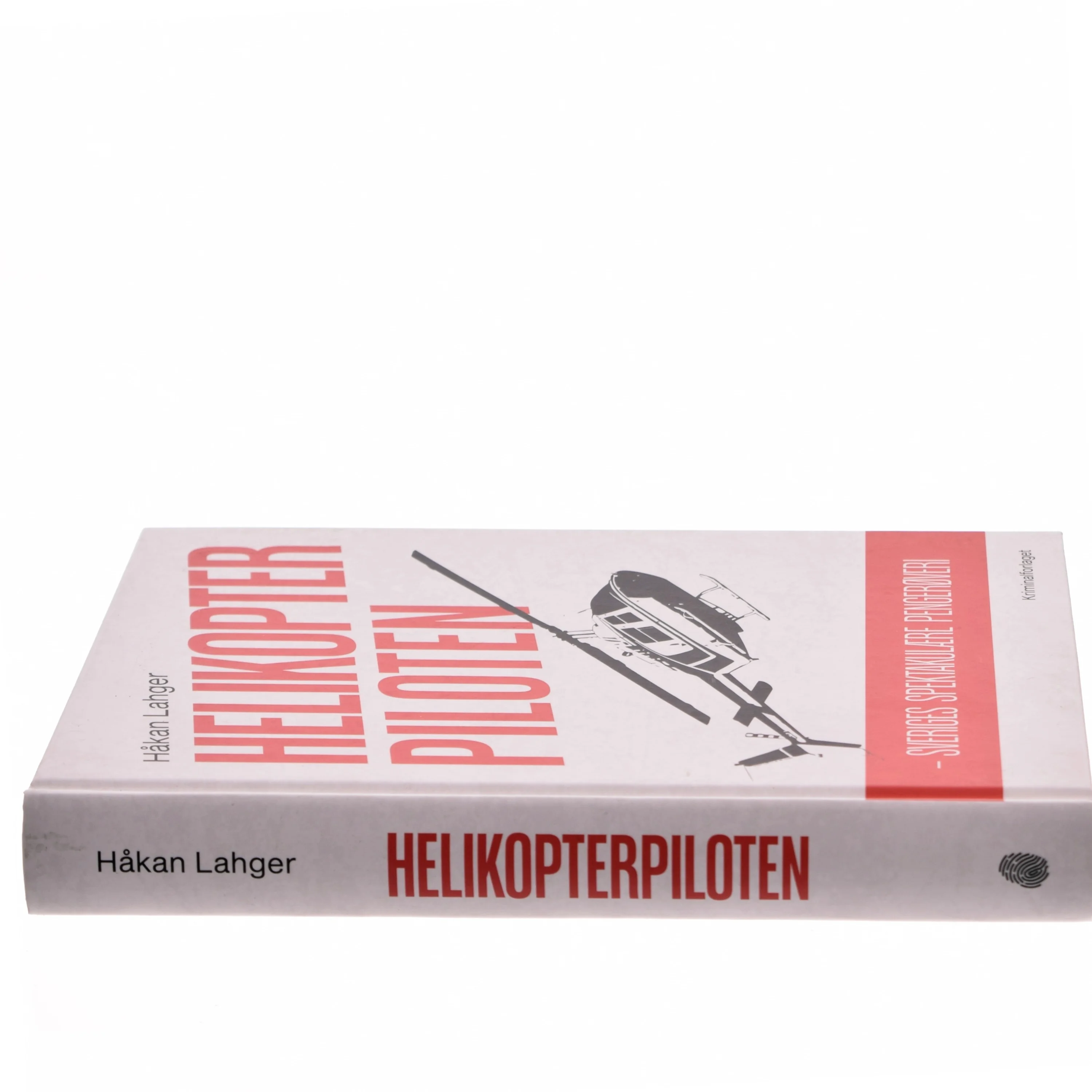 Helikopterpiloten : Sveriges spektakulære pengerøveri af Håkan Lahger (Bog)