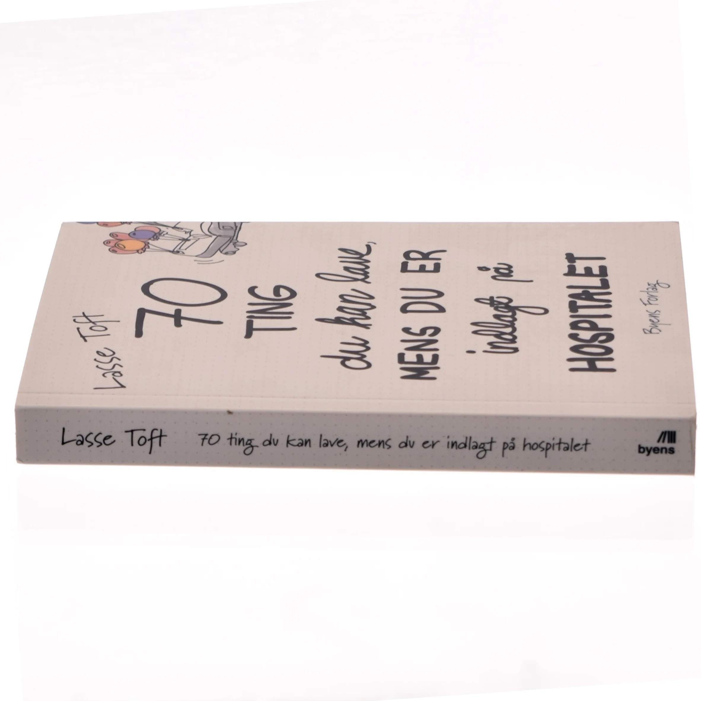 70 ting du kan lave mens du er indlagt på hospitalet af Lasse Toft (f. 1971) (Bog)
