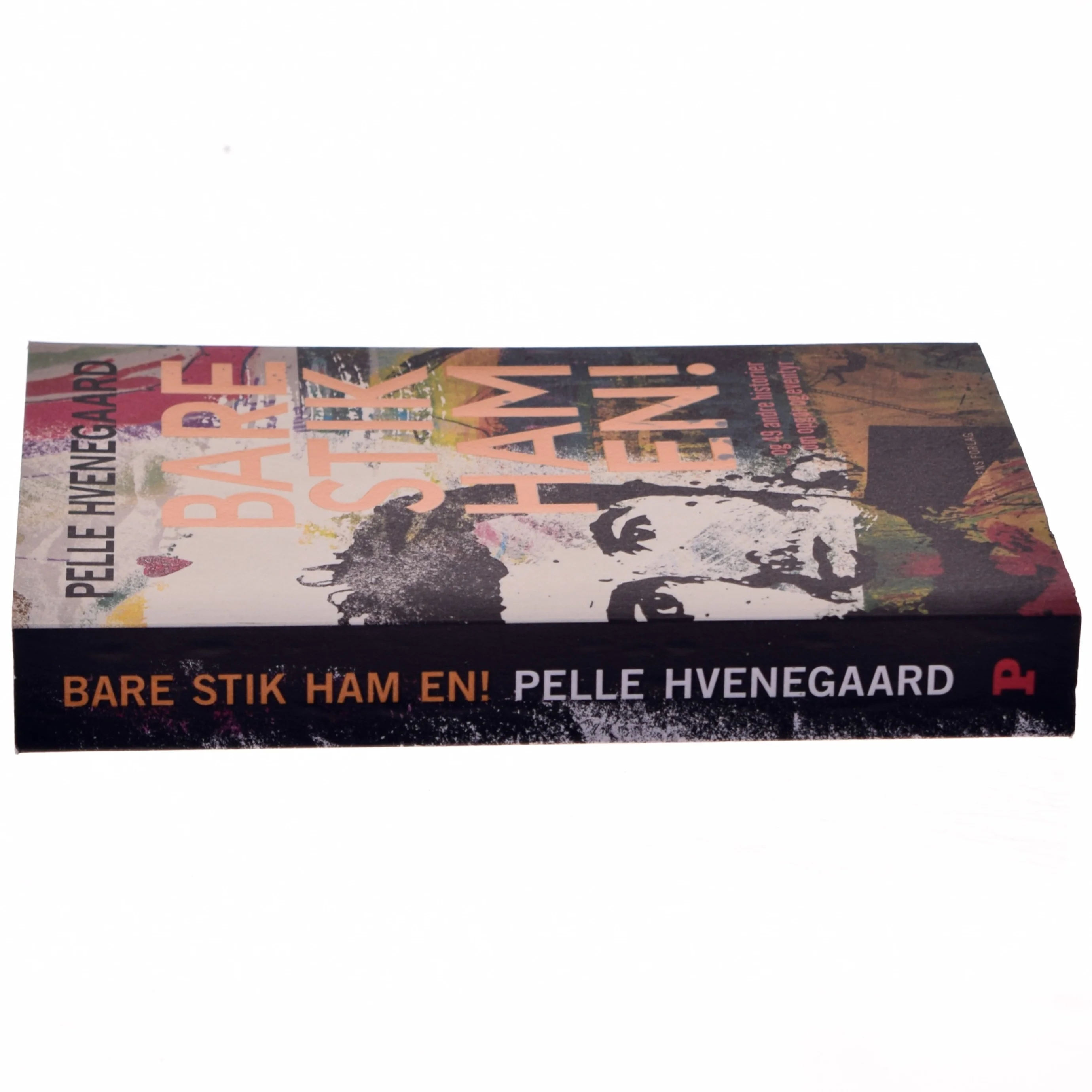 Bare stik ham en! : - og 49 andre historier om opgør og eventyr af Pelle Hvenegaard (Bog) fra Politikens Forlag