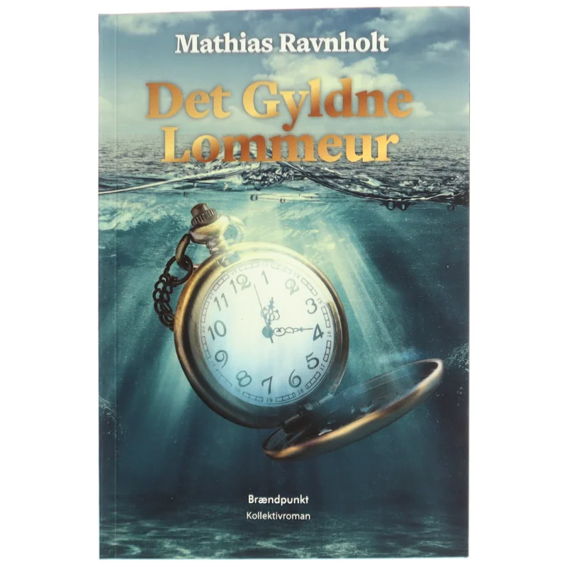 Det gyldne lommeur : kollektivroman af Mathias Ravnholt (f. 1995) (Bog)