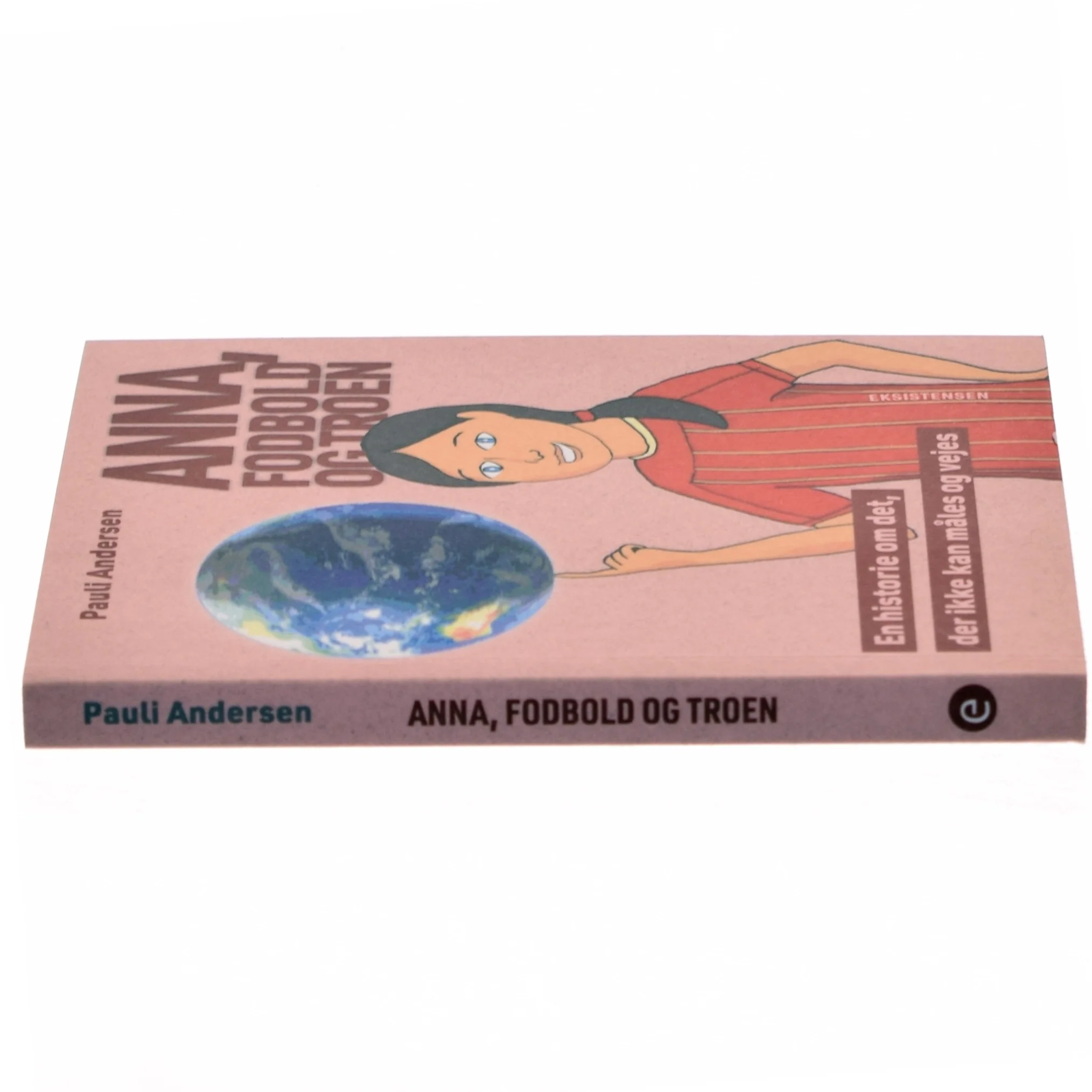 Anna, fodbold og troen : en historie om det, der ikke kan måles og vejes af Pauli Andersen (f. 1954-05-27) (Bog)
