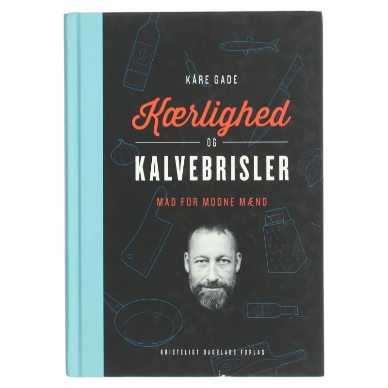 'Kærlighed og Kalvebrisler - mad for modne mænd' af Kåre Gade (bog) fra Kristeligt Dagblads Forlag